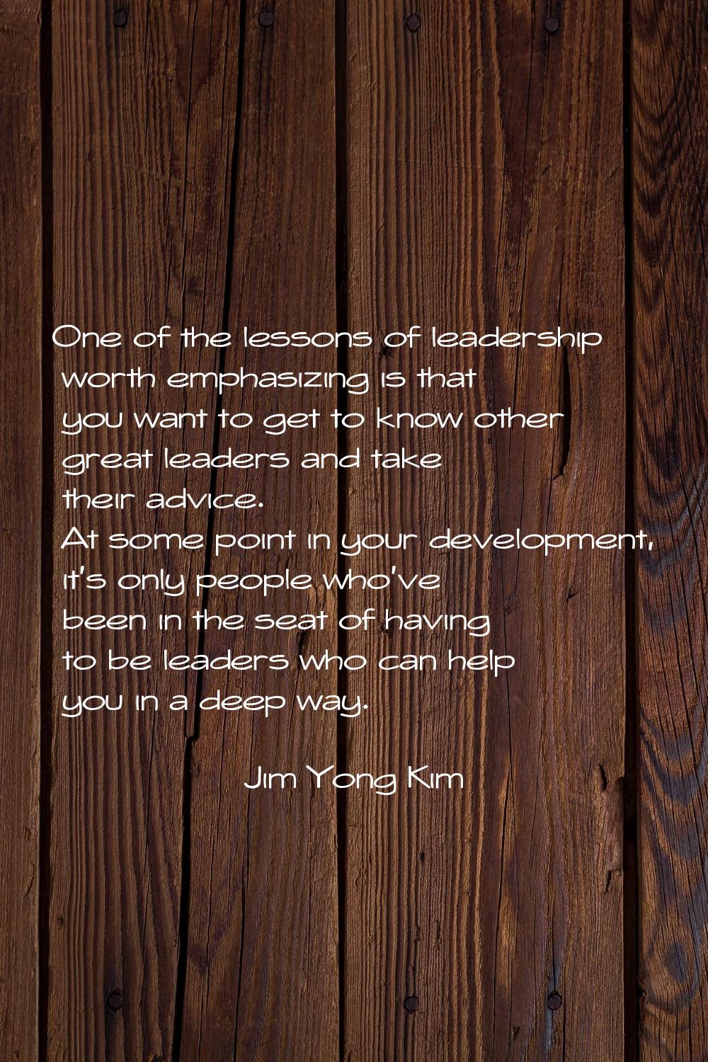 One of the lessons of leadership worth emphasizing is that you want to get to know other great lead
