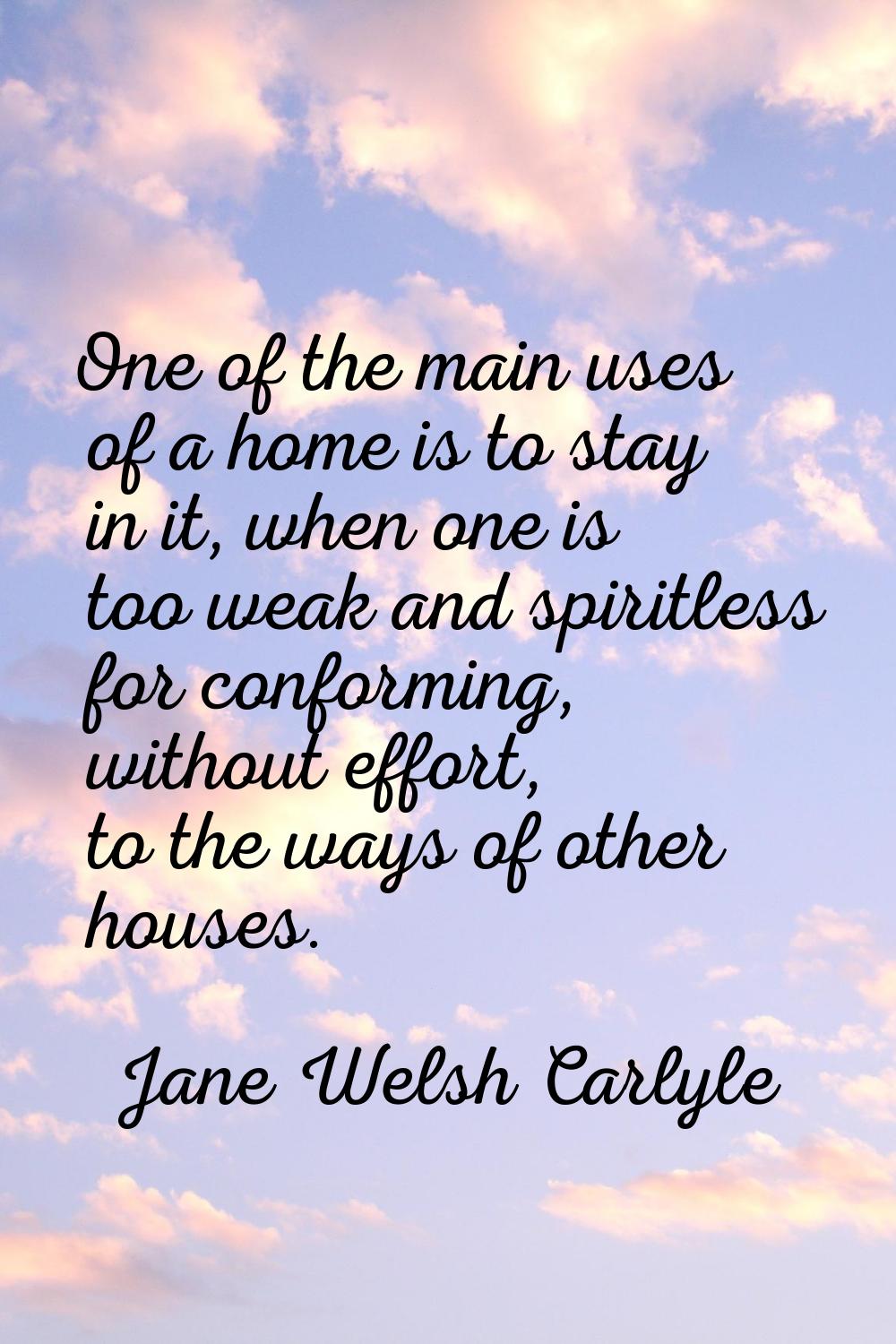One of the main uses of a home is to stay in it, when one is too weak and spiritless for conforming