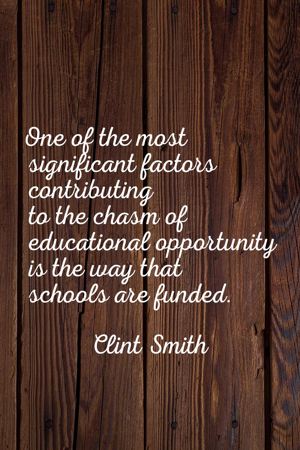 One of the most significant factors contributing to the chasm of educational opportunity is the way