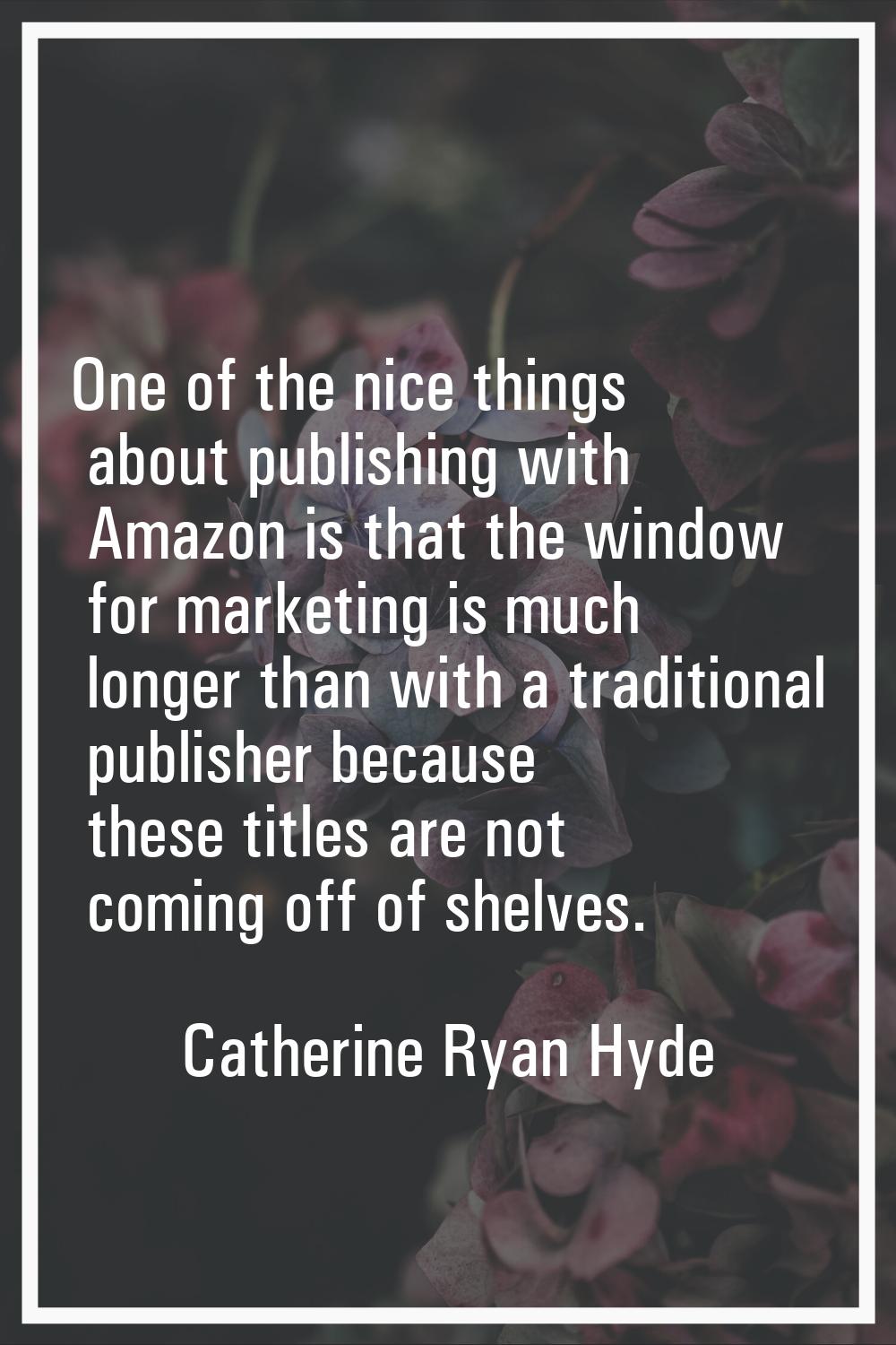 One of the nice things about publishing with Amazon is that the window for marketing is much longer