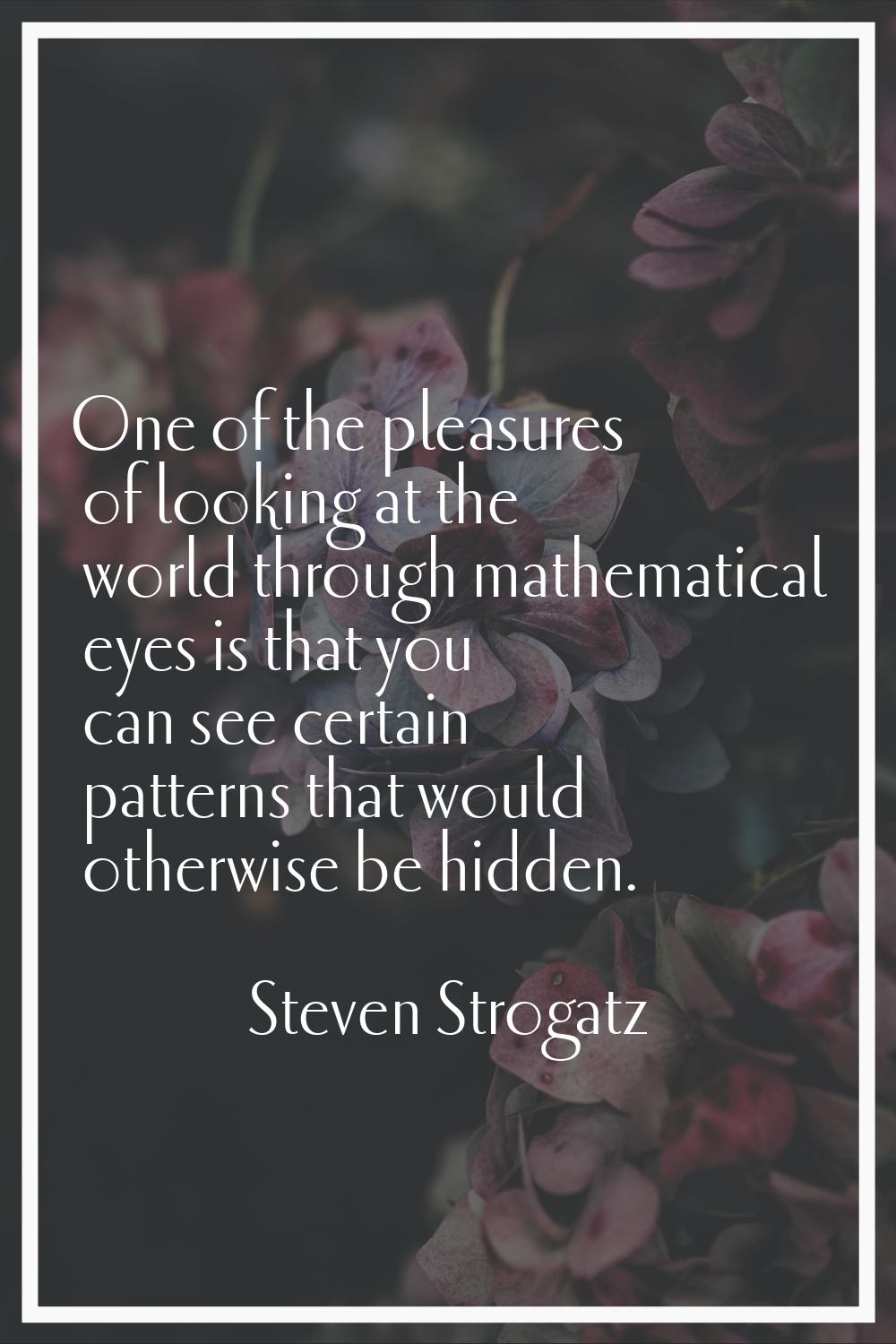 One of the pleasures of looking at the world through mathematical eyes is that you can see certain 
