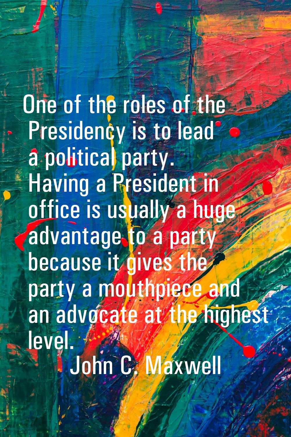 One of the roles of the Presidency is to lead a political party. Having a President in office is us