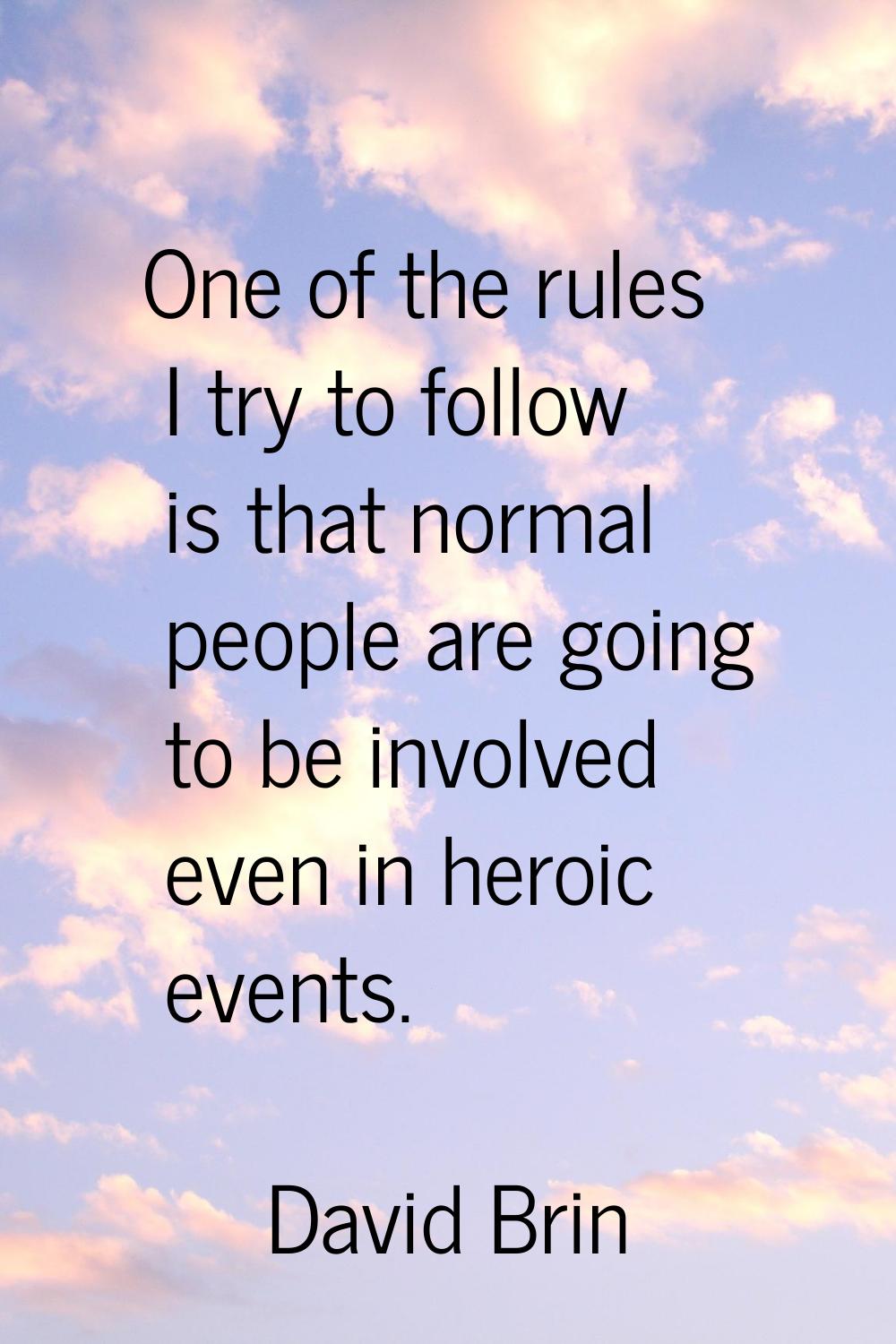One of the rules I try to follow is that normal people are going to be involved even in heroic even