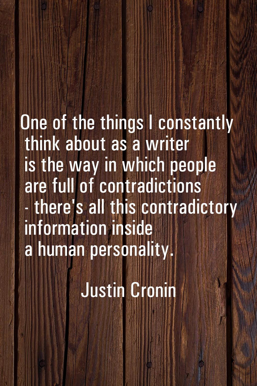 One of the things I constantly think about as a writer is the way in which people are full of contr