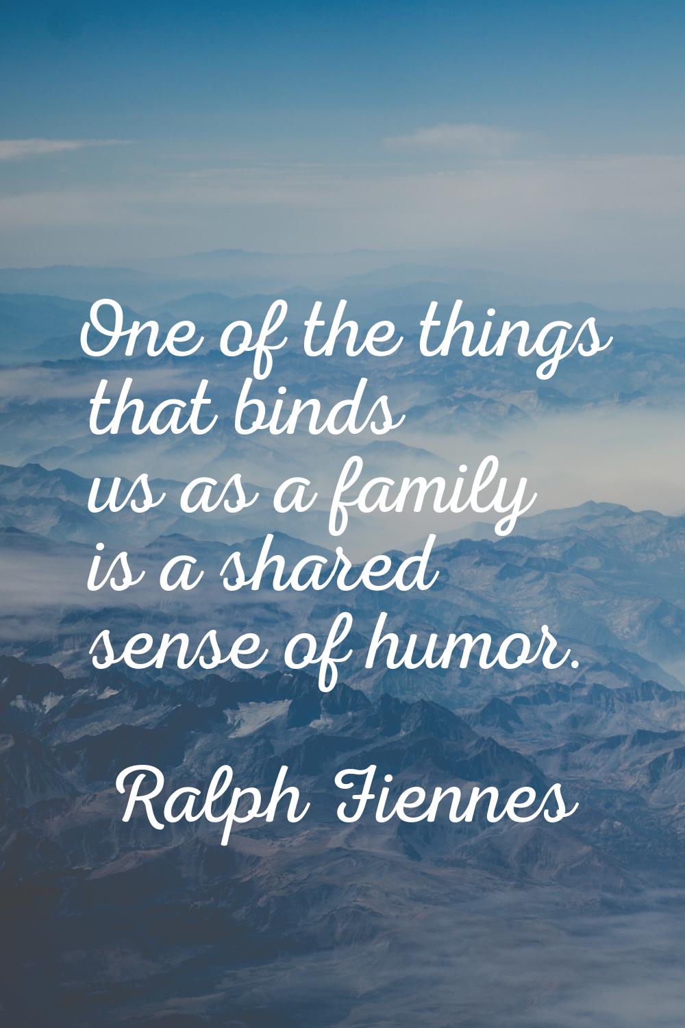 One of the things that binds us as a family is a shared sense of humor.