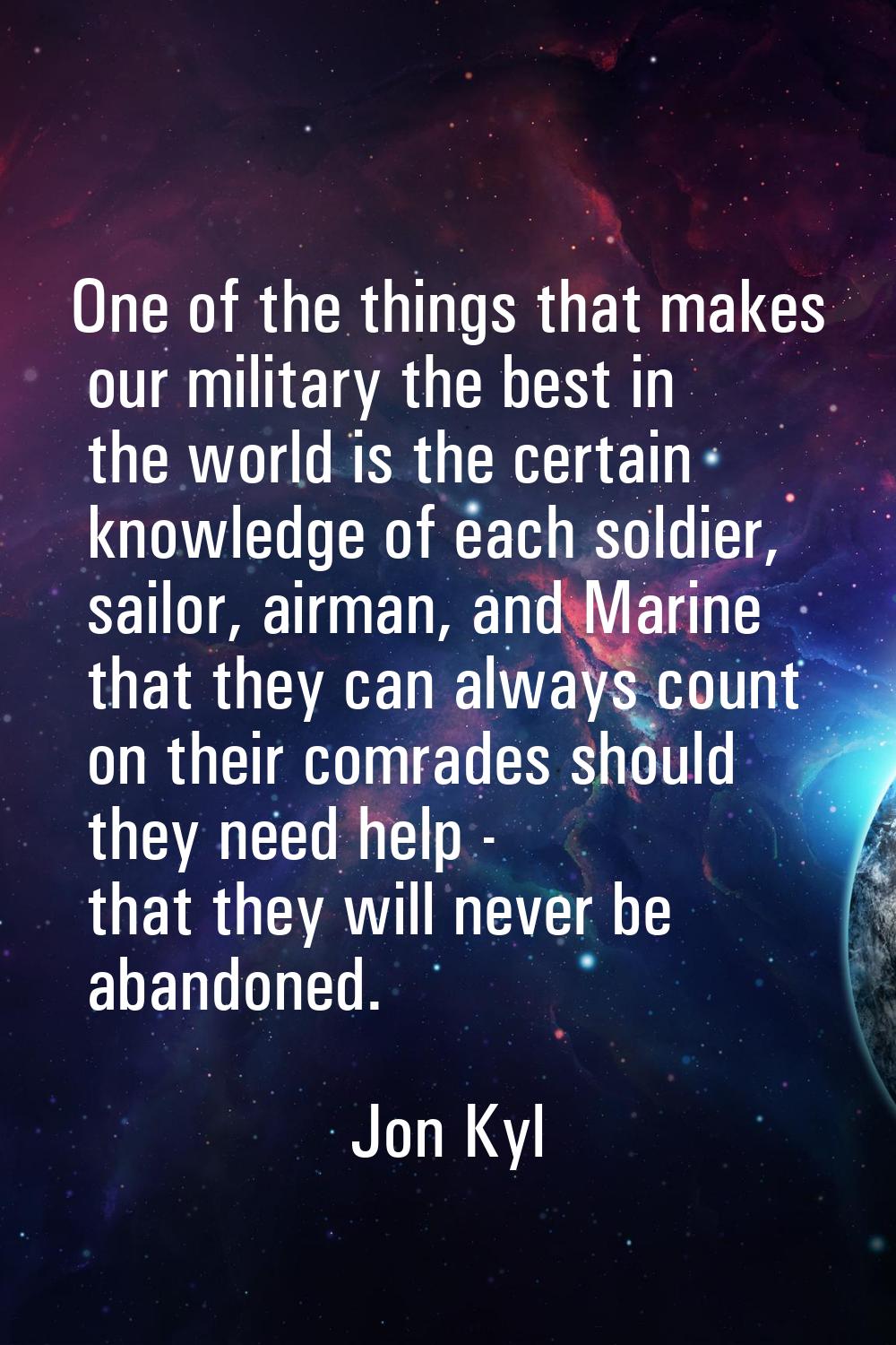 One of the things that makes our military the best in the world is the certain knowledge of each so