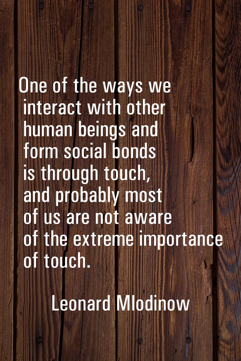 One of the ways we interact with other human beings and form social bonds is through touch, and pro