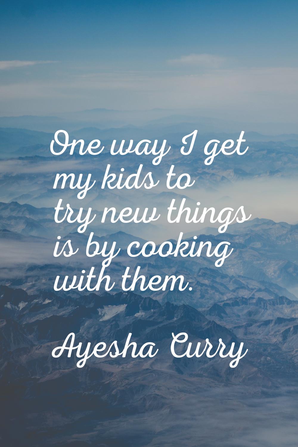 One way I get my kids to try new things is by cooking with them.