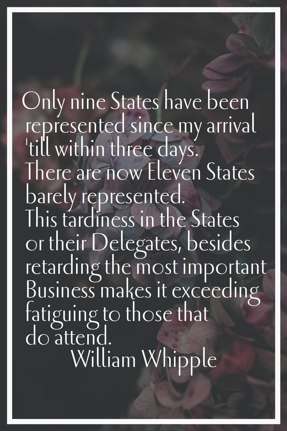 Only nine States have been represented since my arrival 'till within three days. There are now Elev