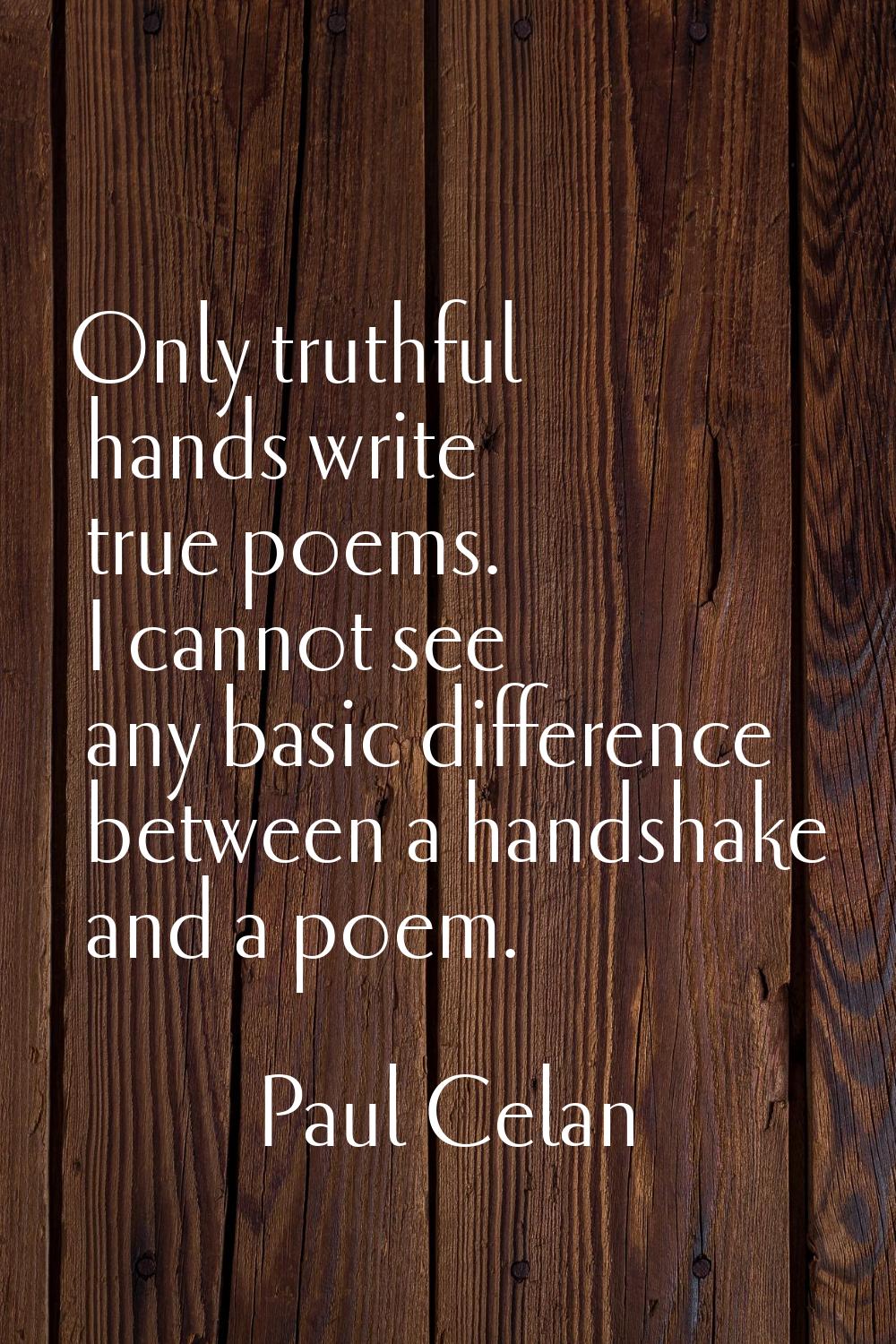 Only truthful hands write true poems. I cannot see any basic difference between a handshake and a p