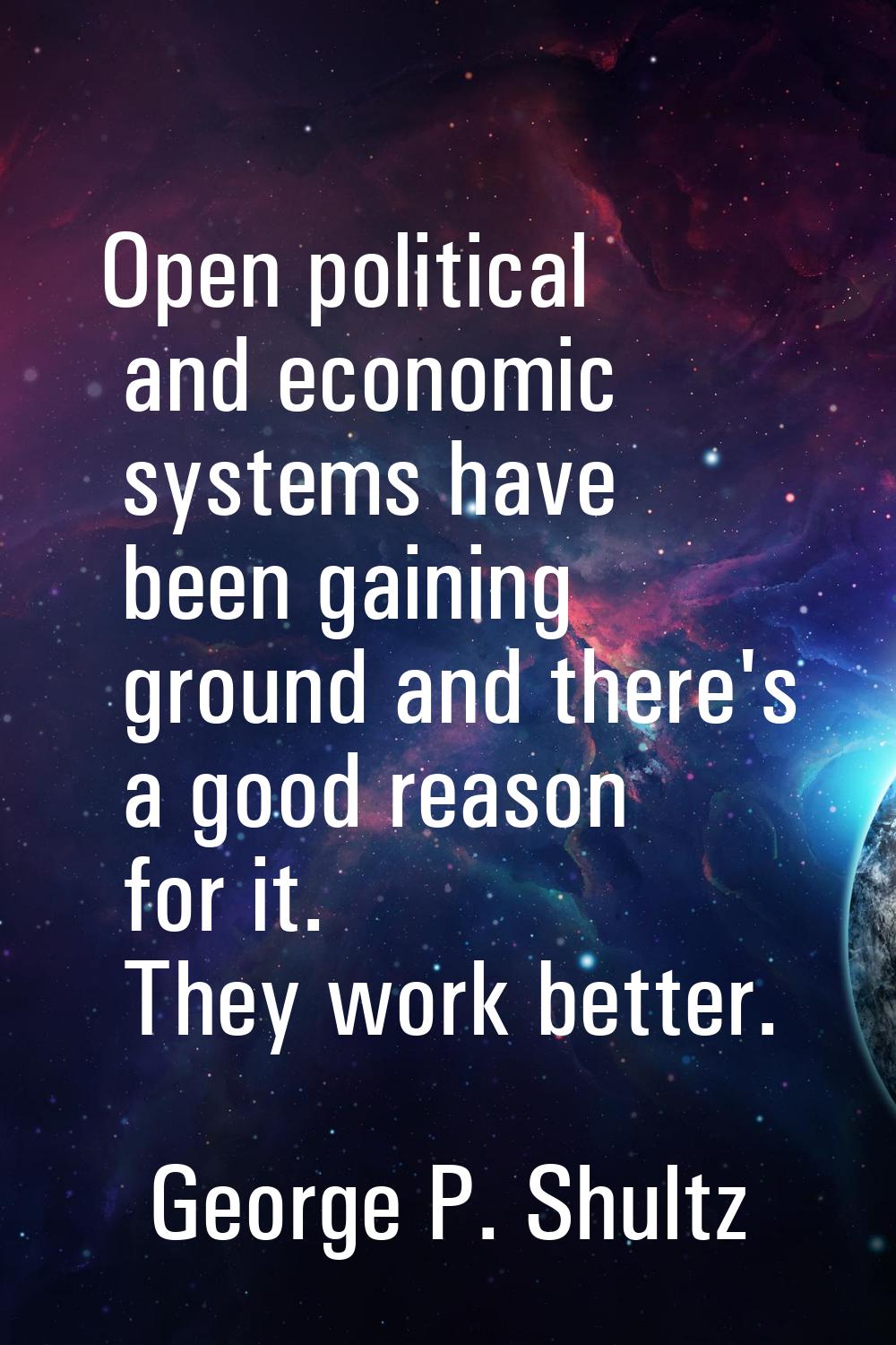 Open political and economic systems have been gaining ground and there's a good reason for it. They
