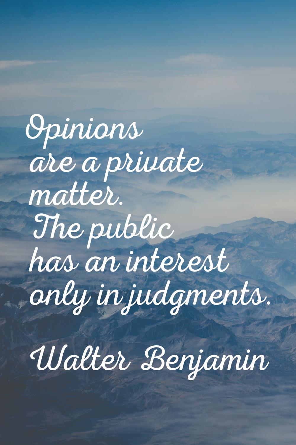 Opinions are a private matter. The public has an interest only in judgments.
