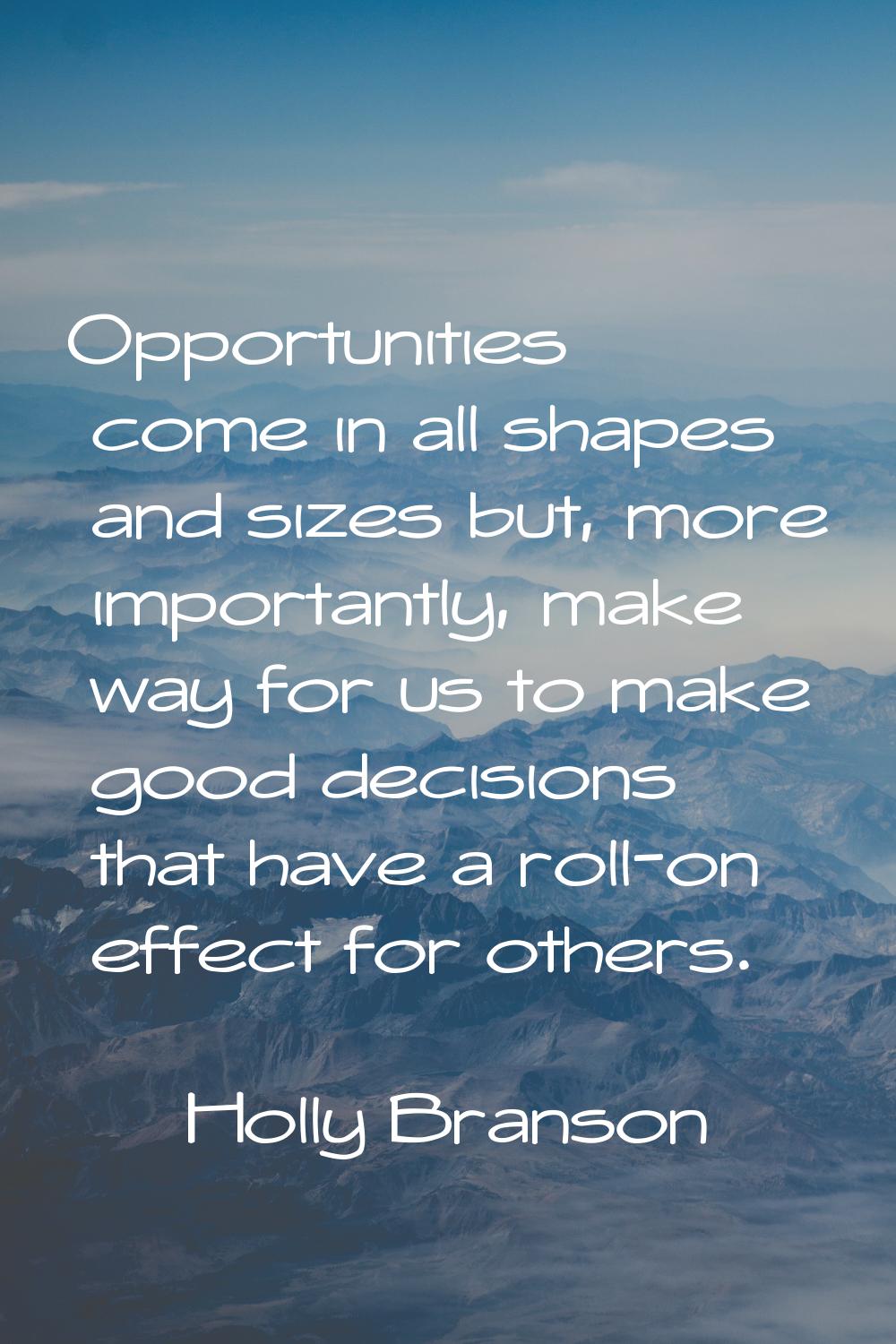 Opportunities come in all shapes and sizes but, more importantly, make way for us to make good deci