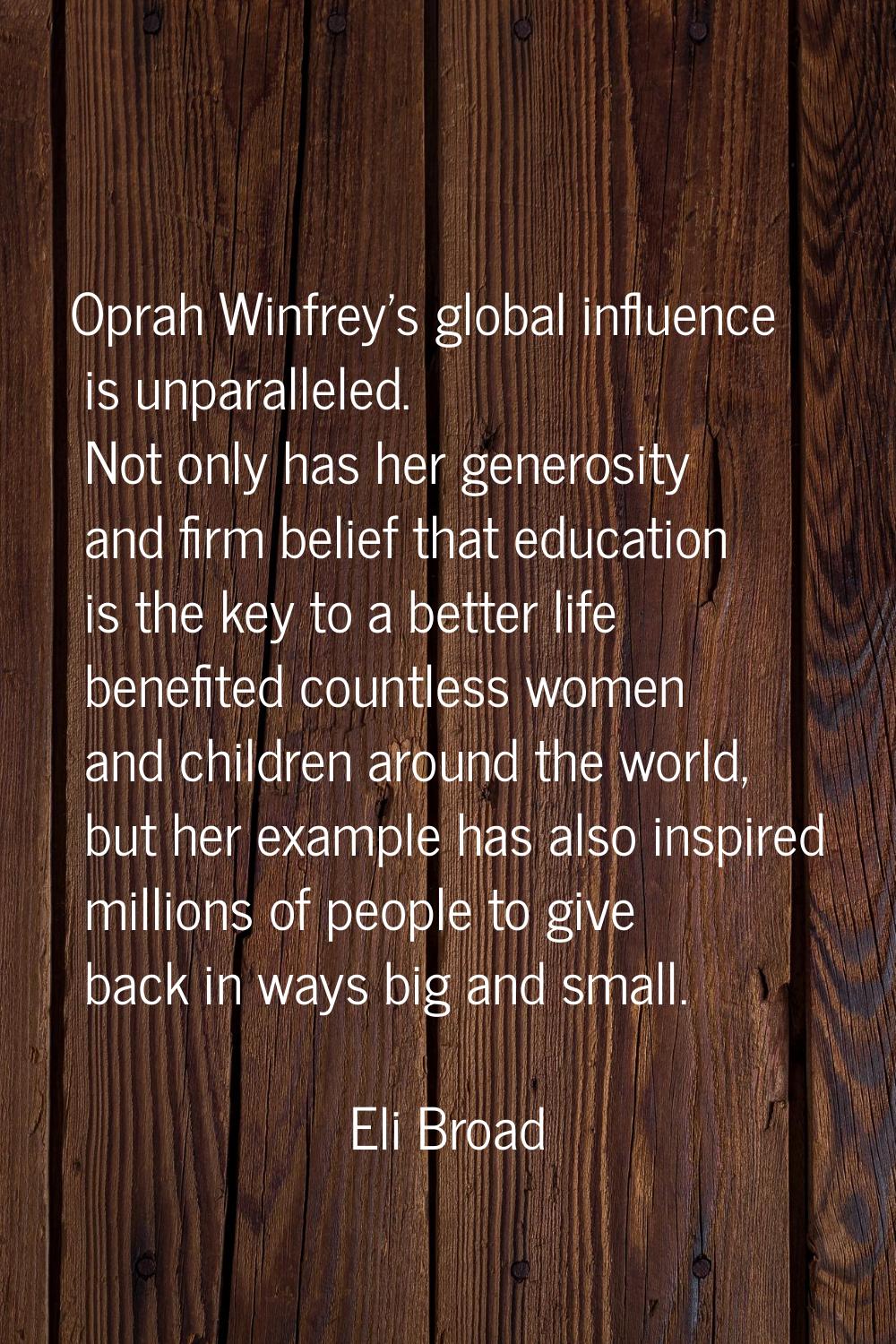 Oprah Winfrey's global influence is unparalleled. Not only has her generosity and firm belief that 
