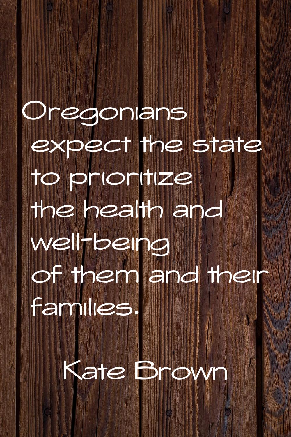 Oregonians expect the state to prioritize the health and well-being of them and their families.