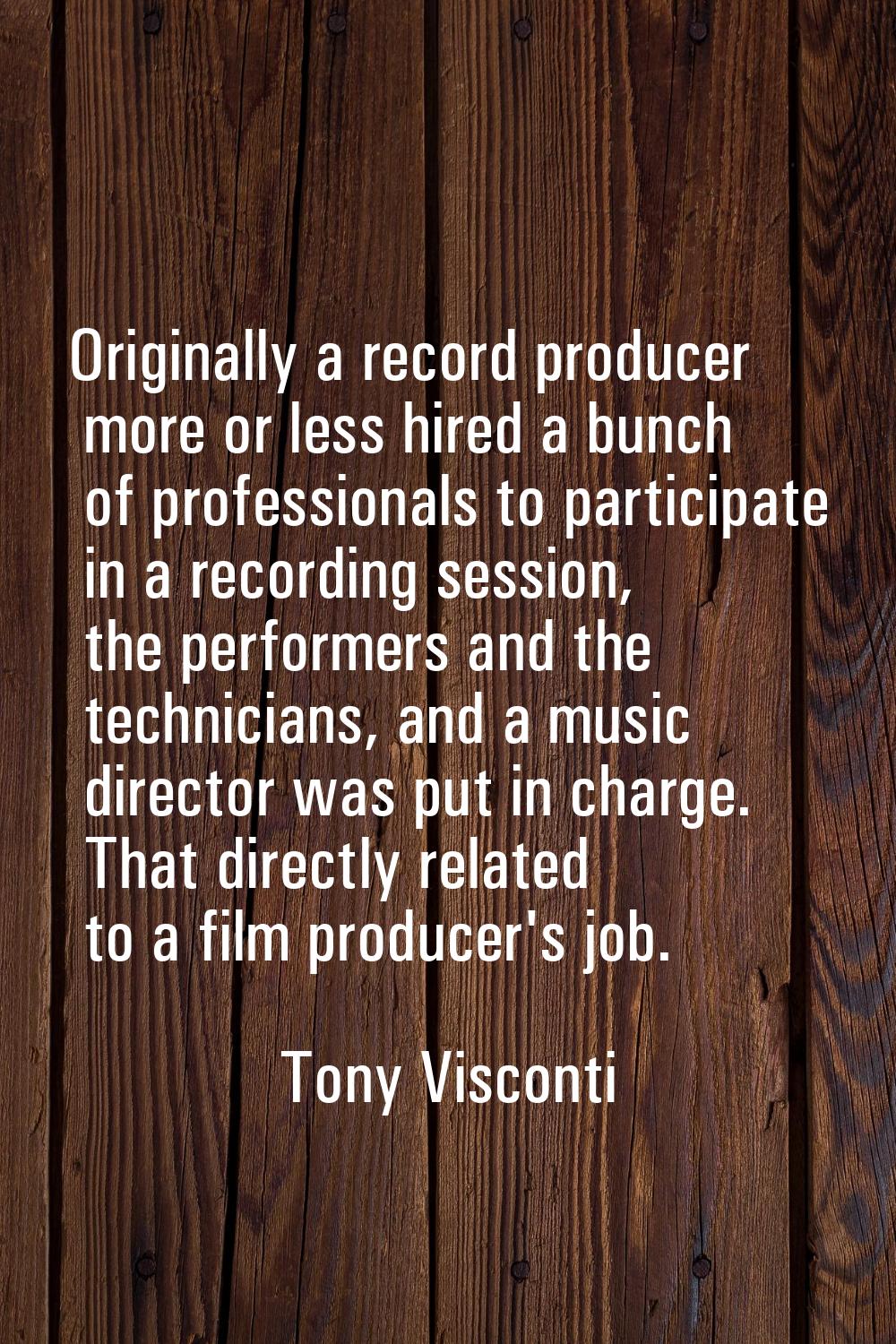 Originally a record producer more or less hired a bunch of professionals to participate in a record