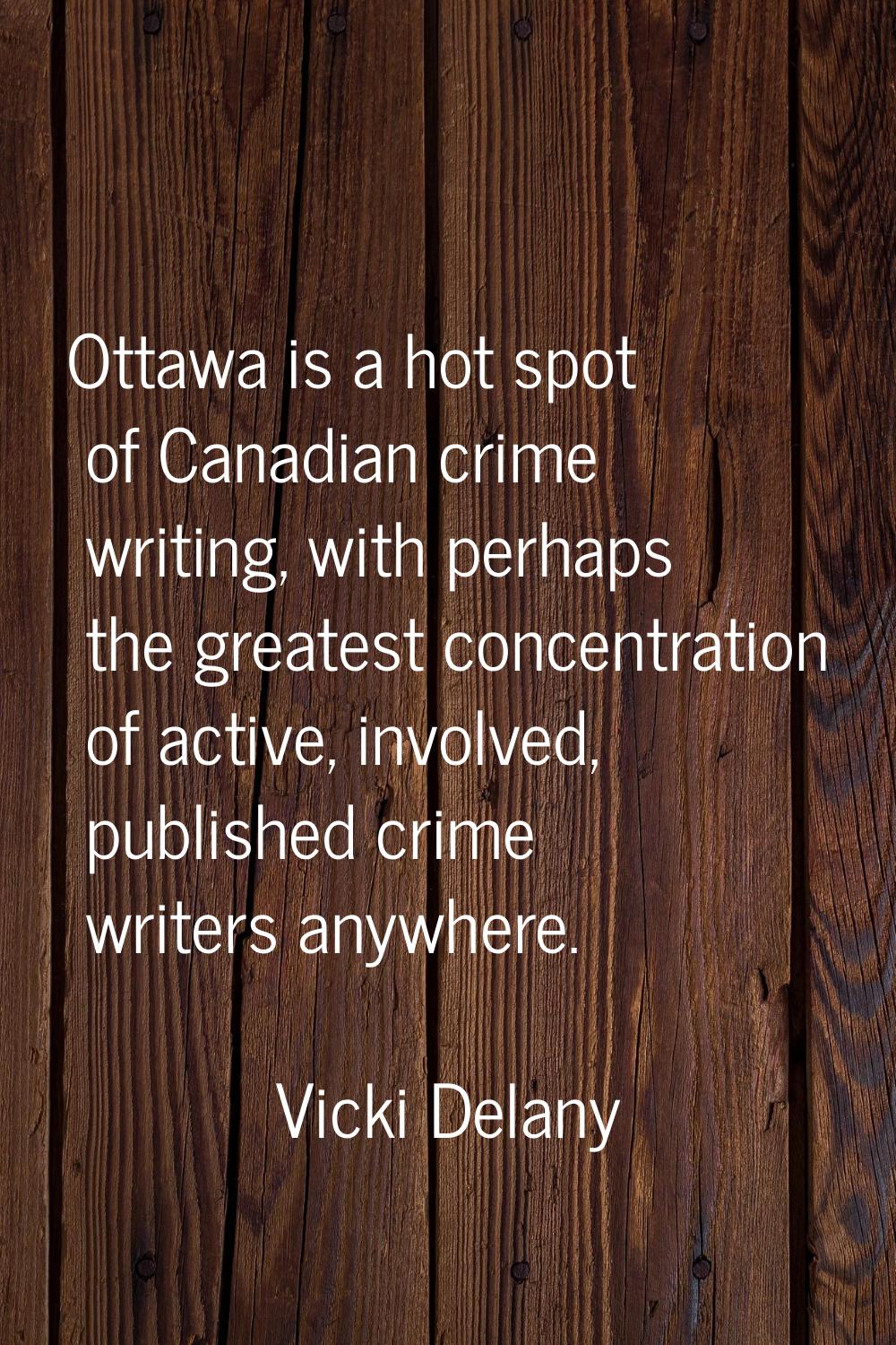 Ottawa is a hot spot of Canadian crime writing, with perhaps the greatest concentration of active, 