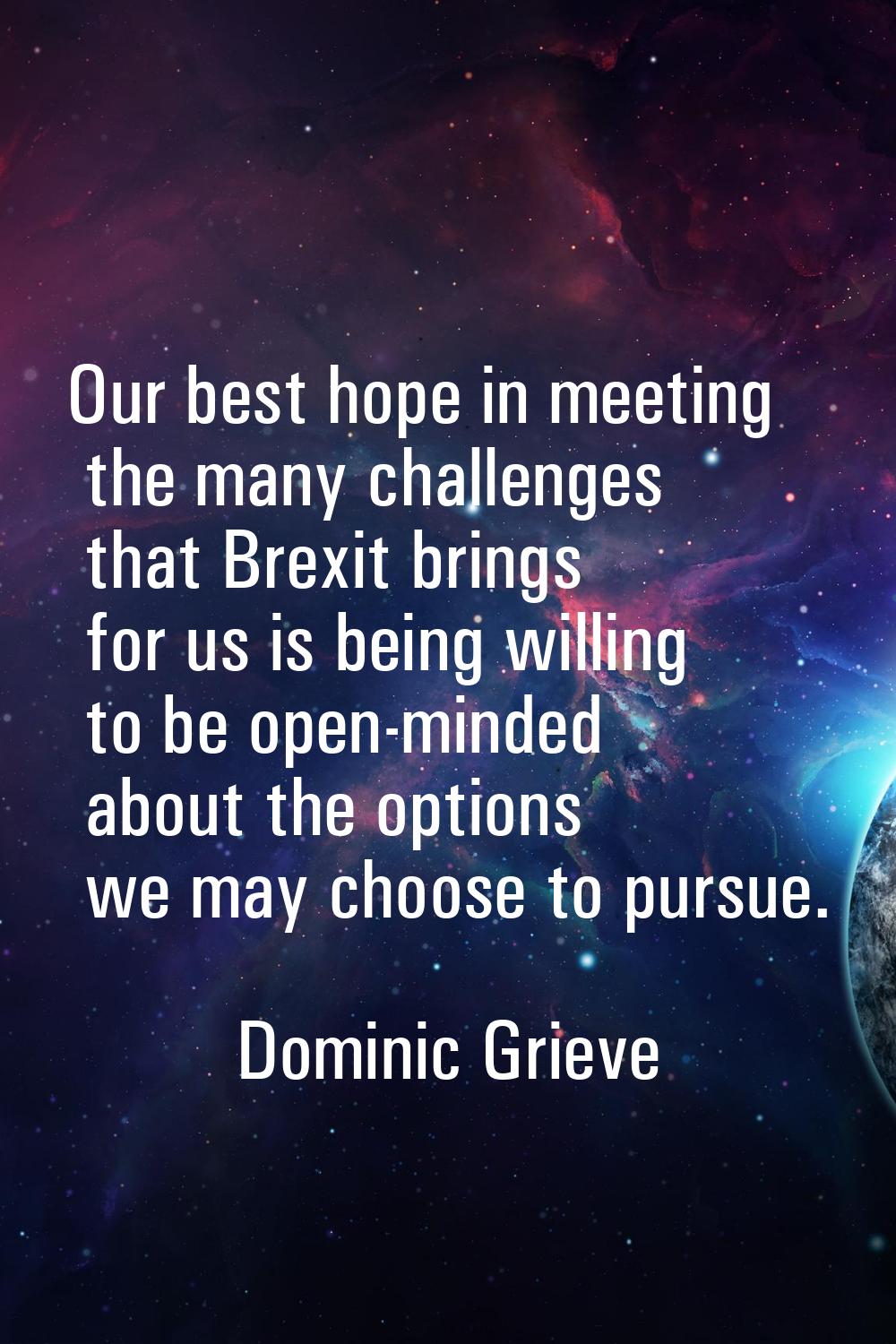 Our best hope in meeting the many challenges that Brexit brings for us is being willing to be open-