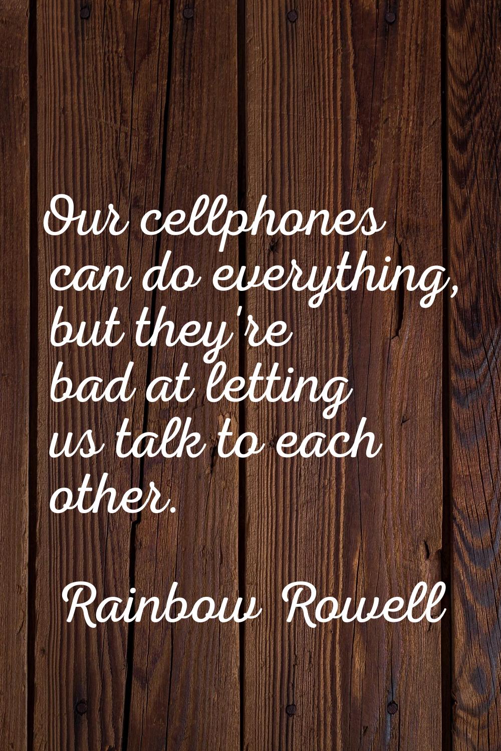 Our cellphones can do everything, but they're bad at letting us talk to each other.