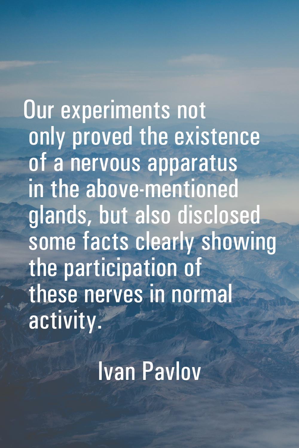 Our experiments not only proved the existence of a nervous apparatus in the above-mentioned glands,