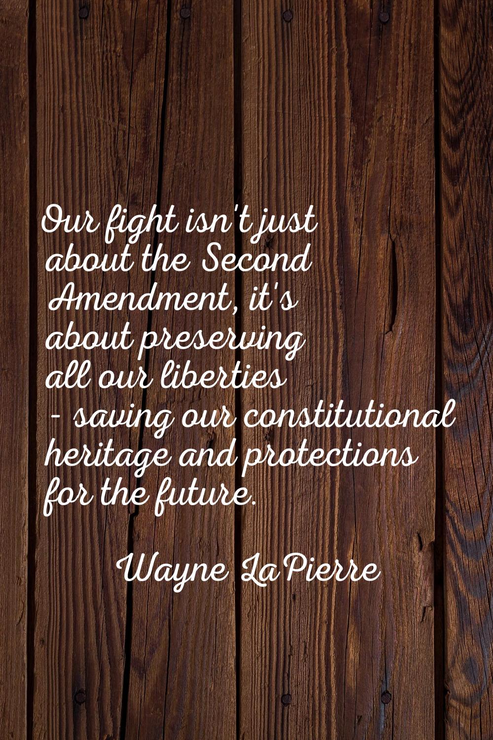 Our fight isn't just about the Second Amendment, it's about preserving all our liberties - saving o