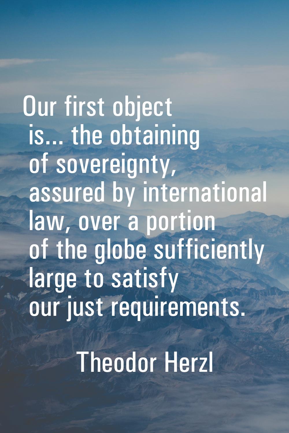 Our first object is... the obtaining of sovereignty, assured by international law, over a portion o