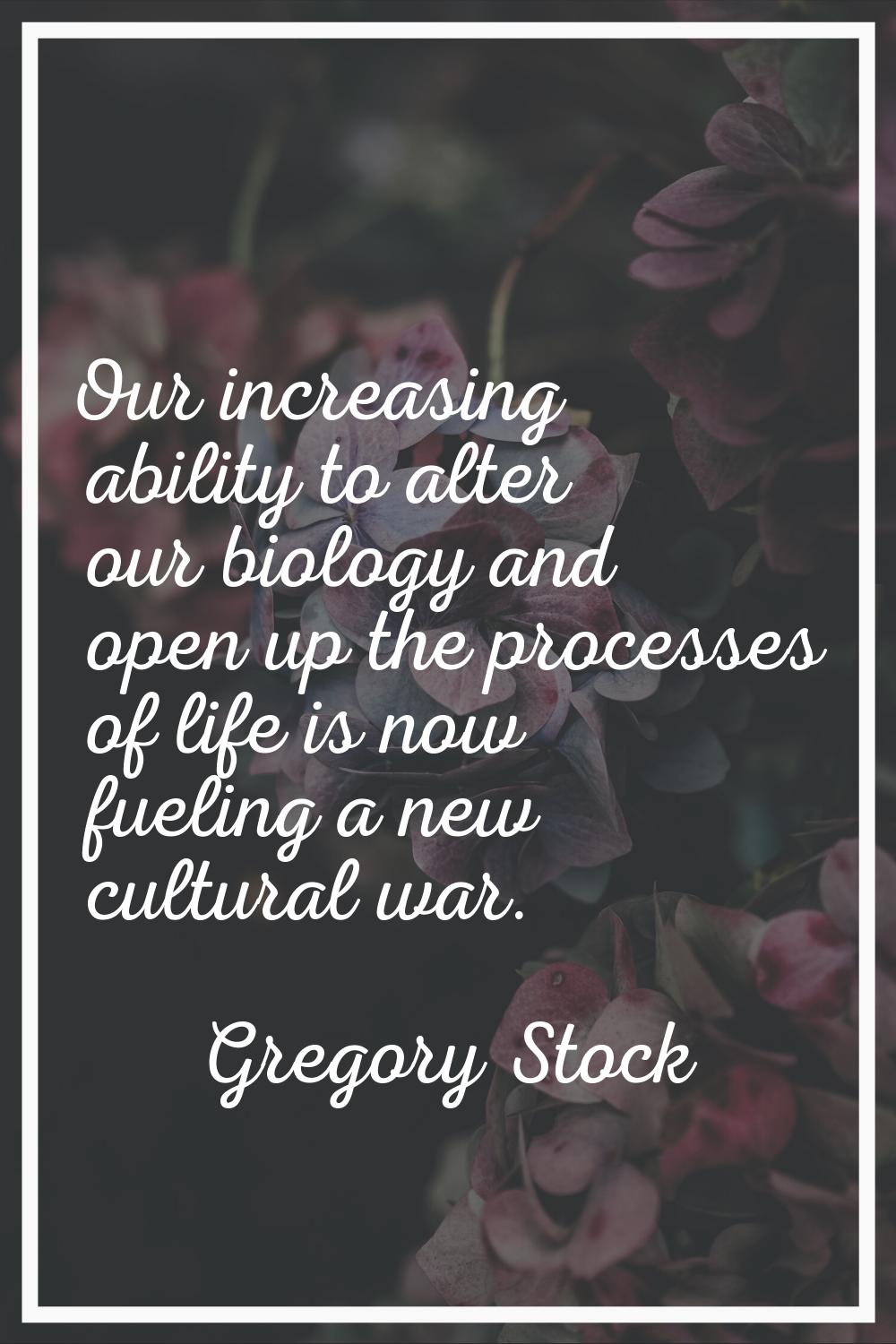 Our increasing ability to alter our biology and open up the processes of life is now fueling a new 