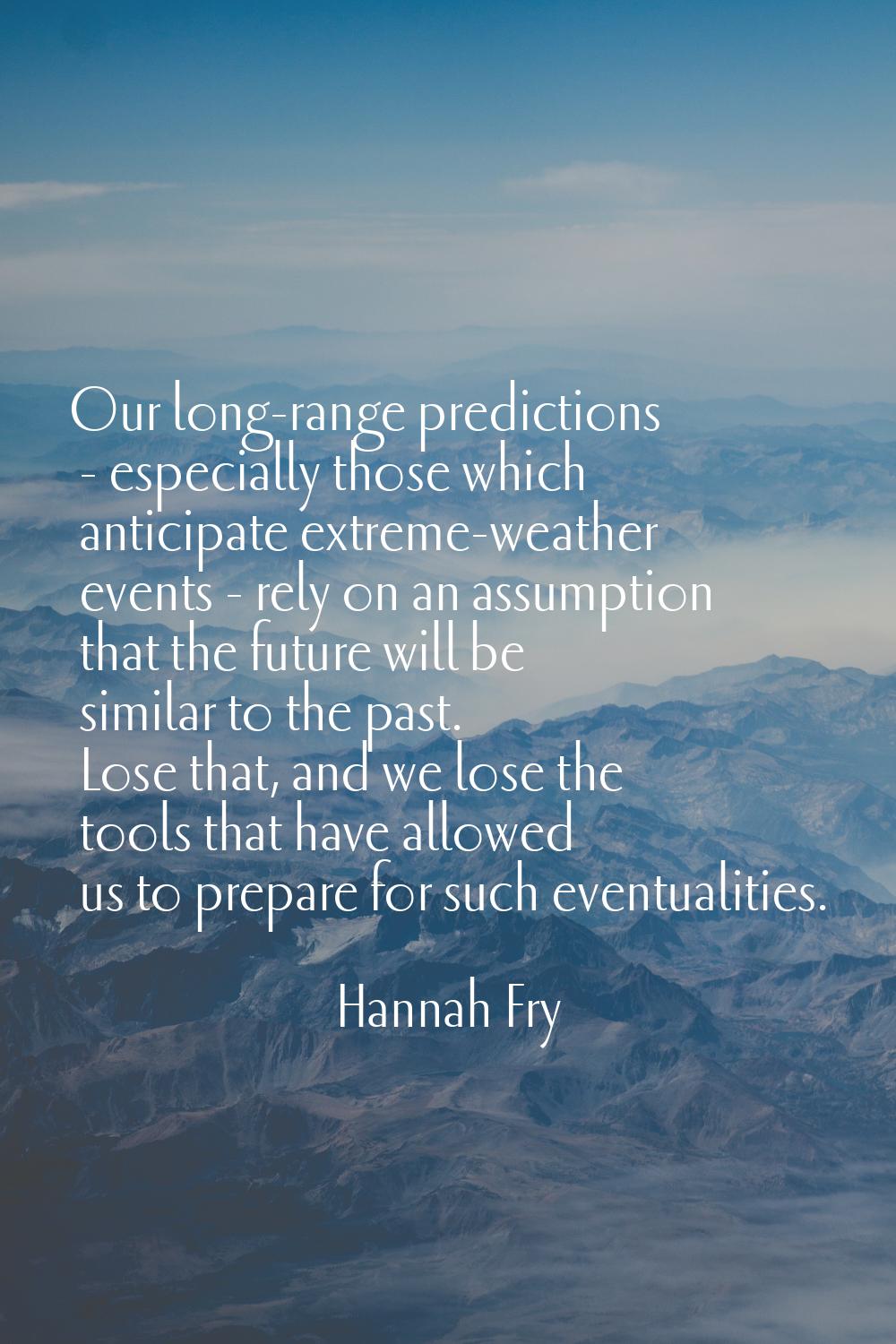 Our long-range predictions - especially those which anticipate extreme-weather events - rely on an 