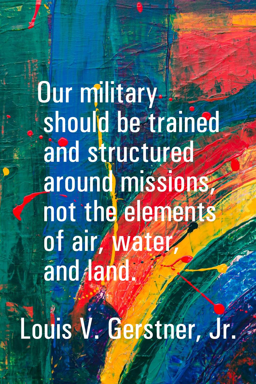 Our military should be trained and structured around missions, not the elements of air, water, and 