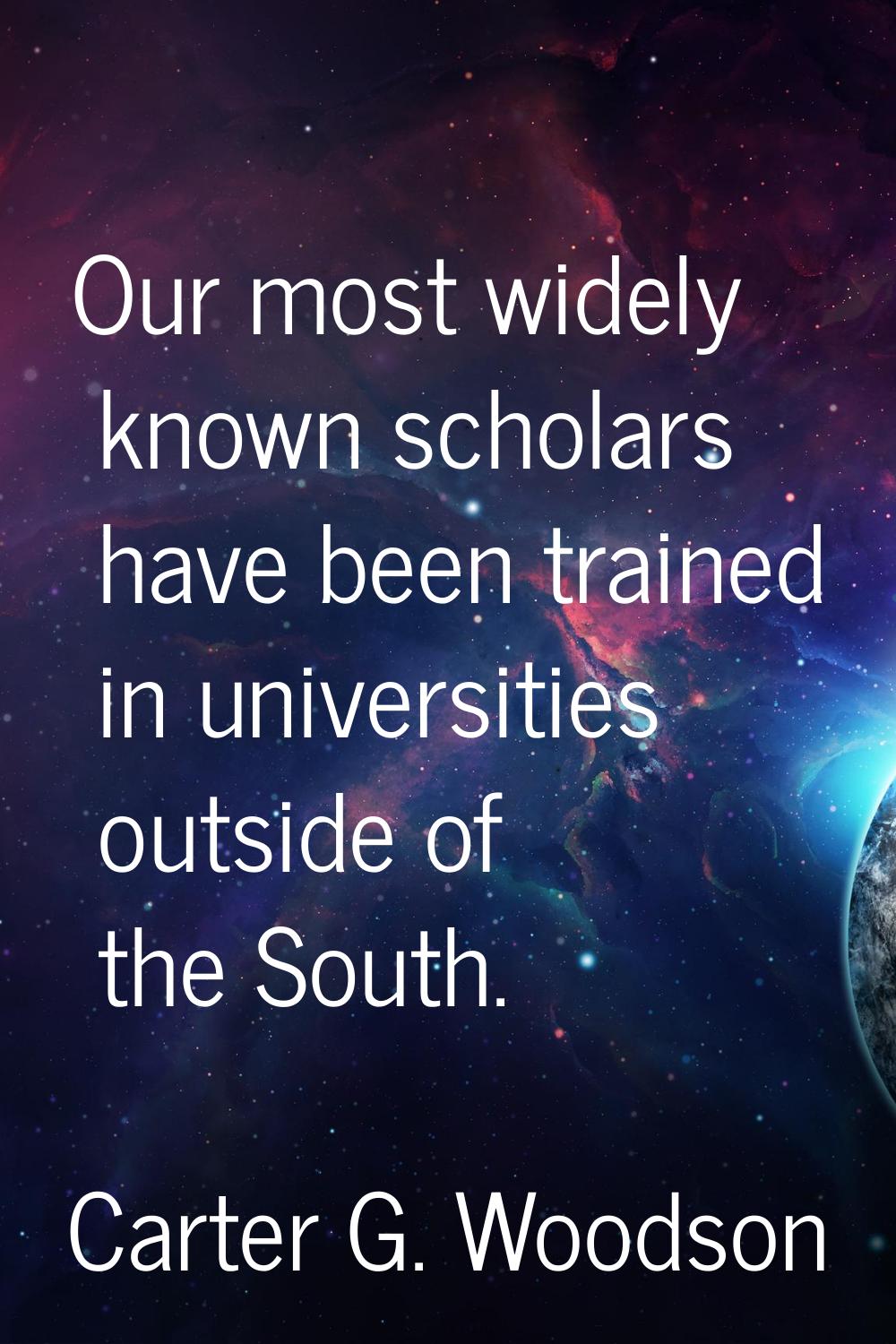 Our most widely known scholars have been trained in universities outside of the South.