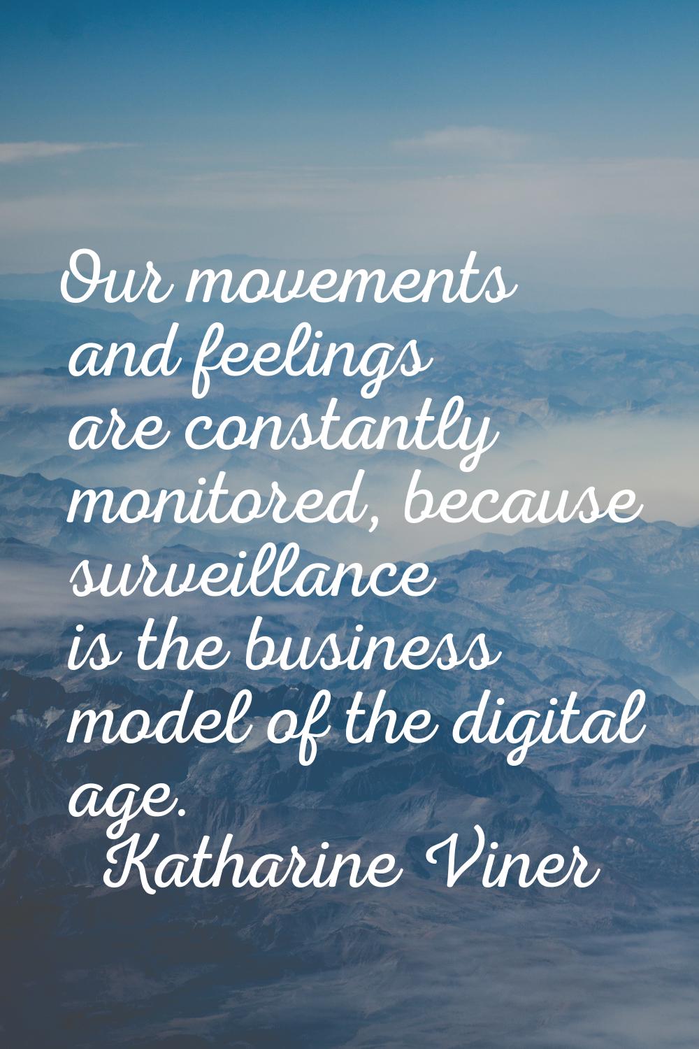 Our movements and feelings are constantly monitored, because surveillance is the business model of 