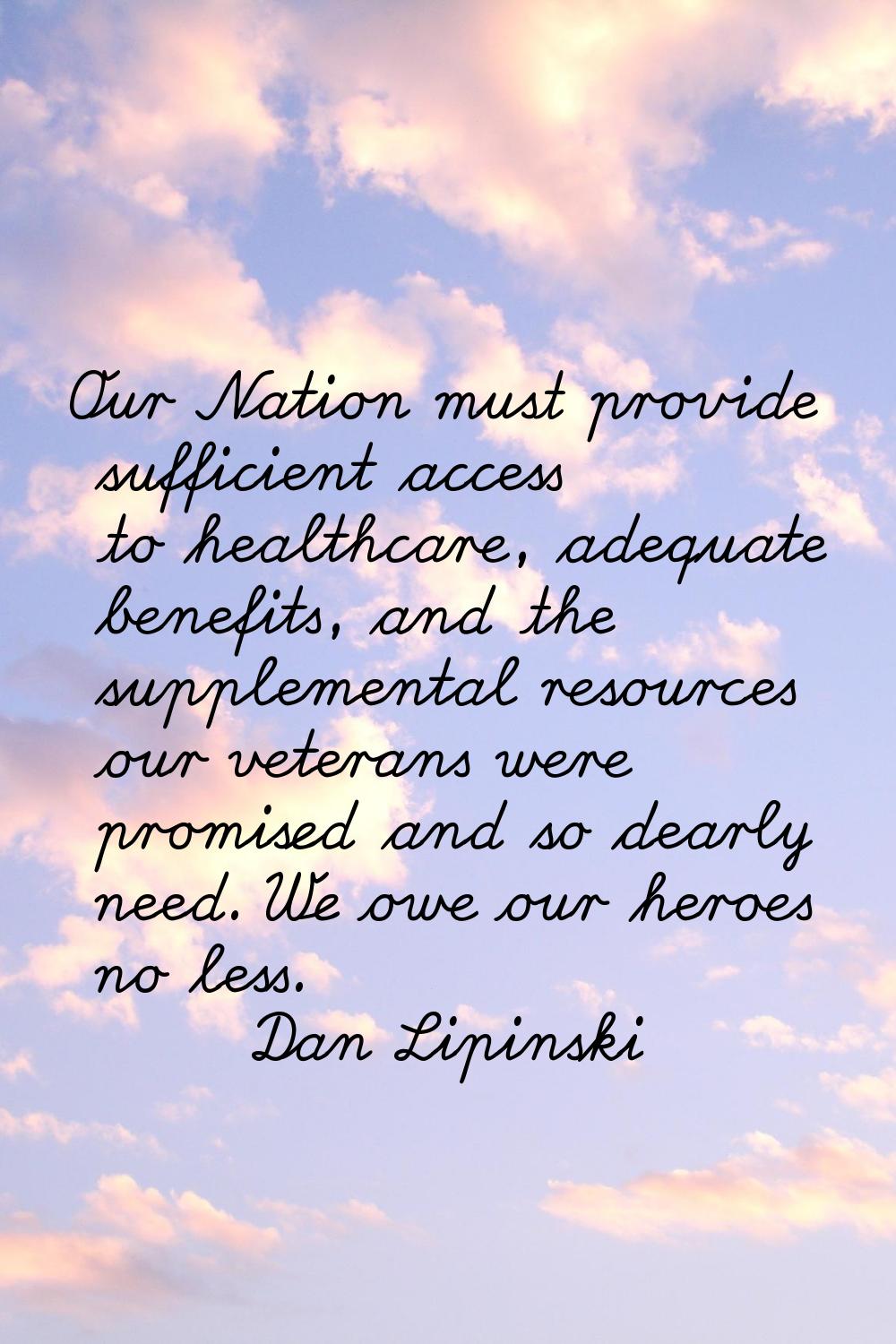 Our Nation must provide sufficient access to healthcare, adequate benefits, and the supplemental re