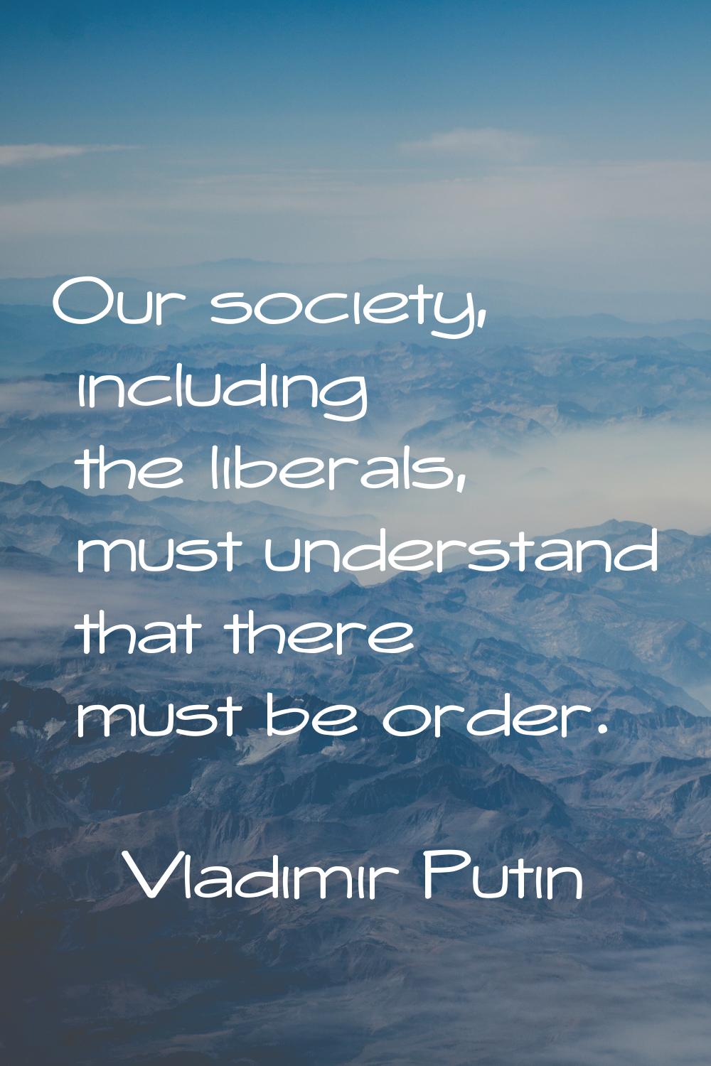 Our society, including the liberals, must understand that there must be order.