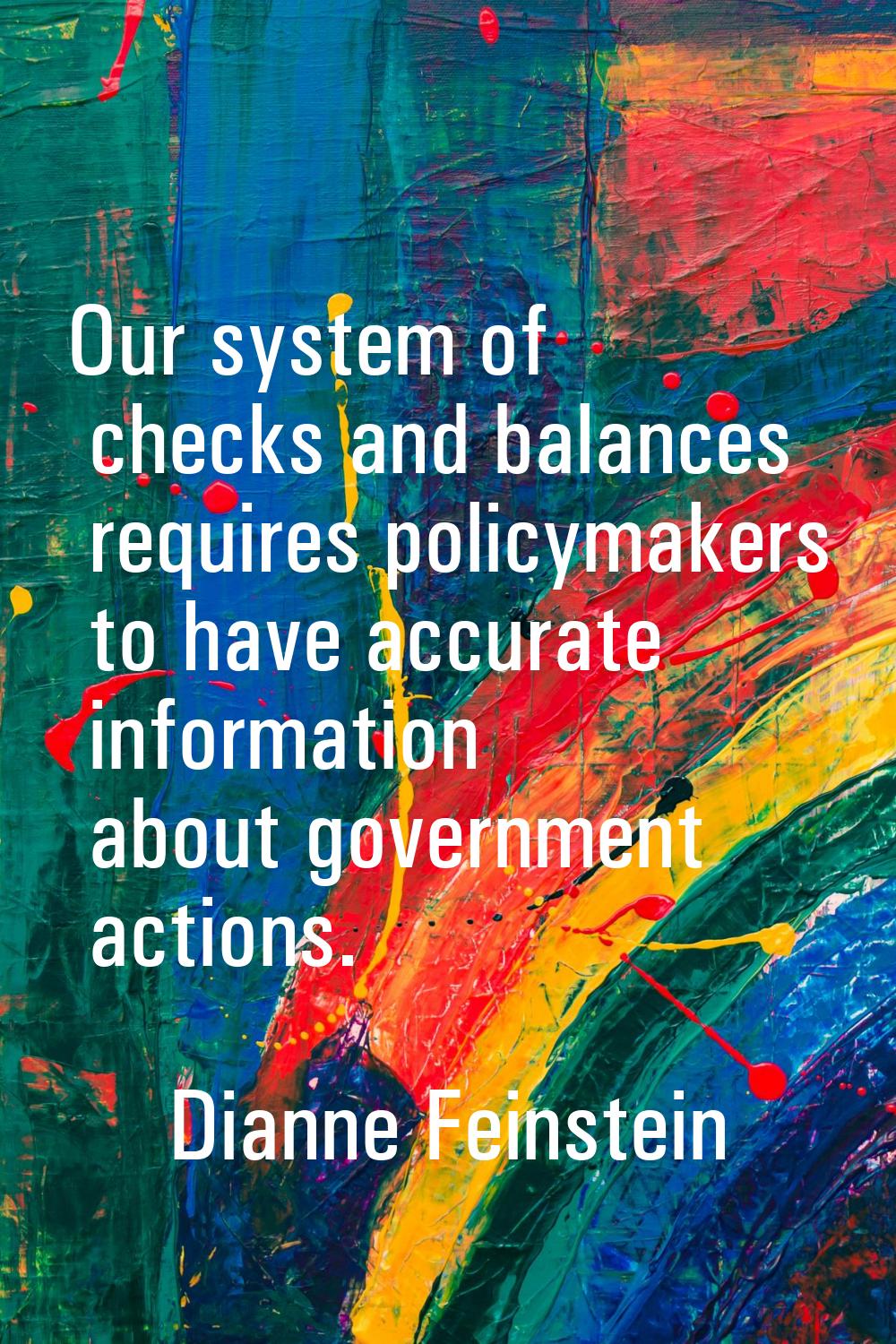Our system of checks and balances requires policymakers to have accurate information about governme