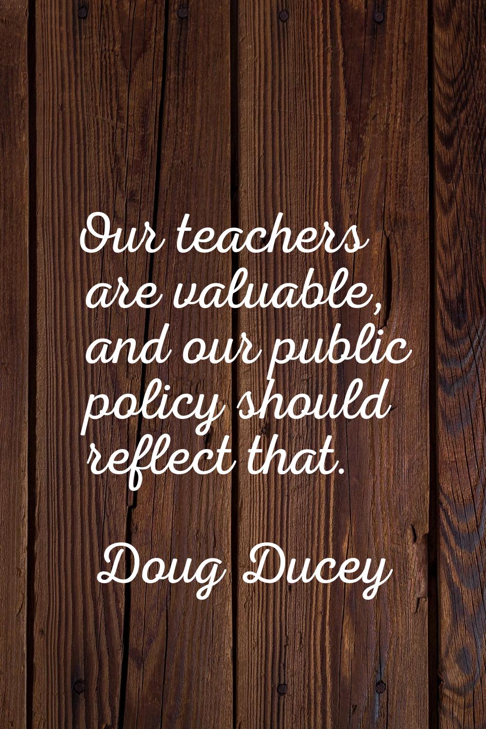 Our teachers are valuable, and our public policy should reflect that.