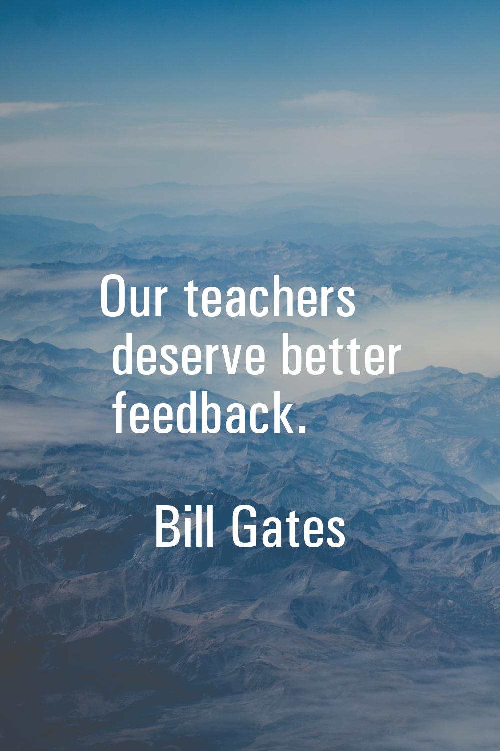 Our teachers deserve better feedback.