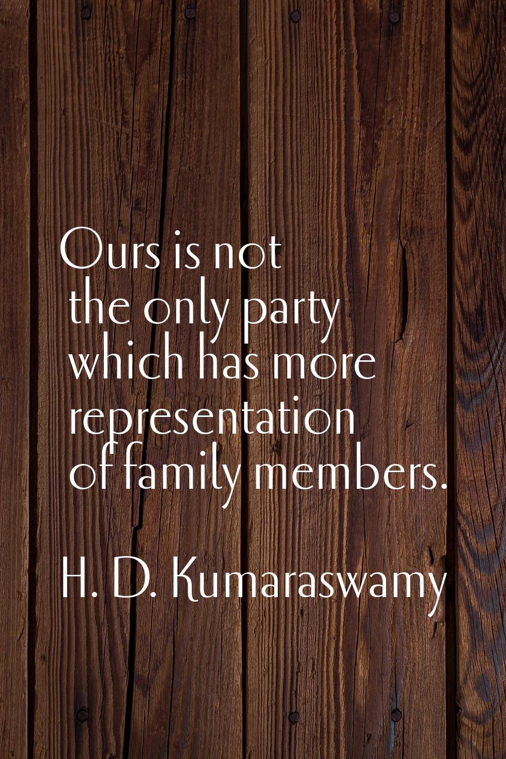 Ours is not the only party which has more representation of family members.
