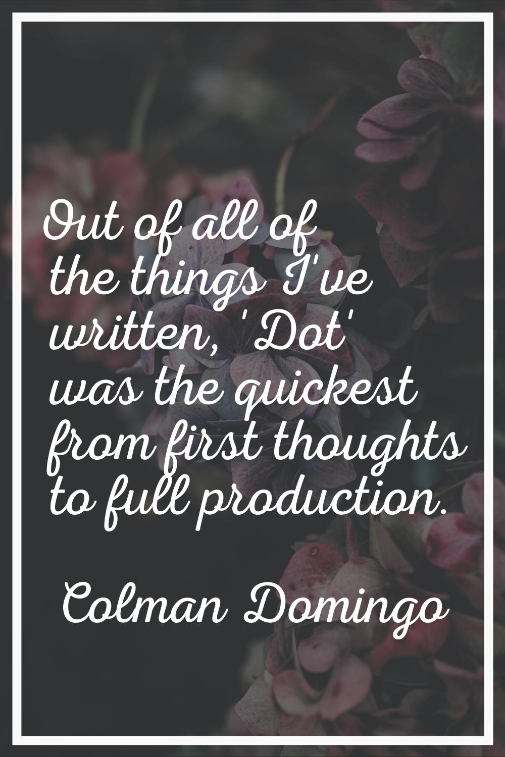 Out of all of the things I've written, 'Dot' was the quickest from first thoughts to full productio