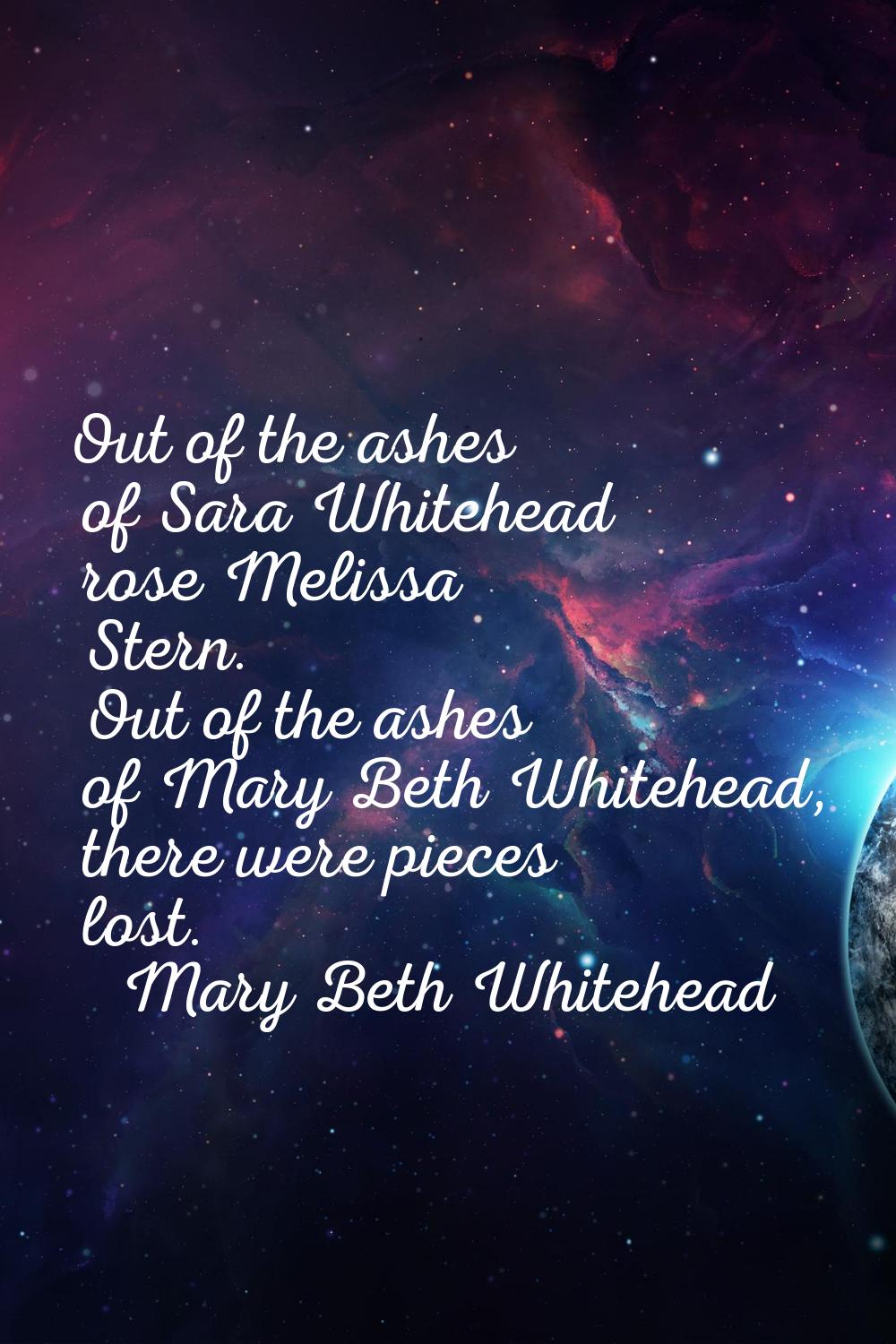 Out of the ashes of Sara Whitehead rose Melissa Stern. Out of the ashes of Mary Beth Whitehead, the