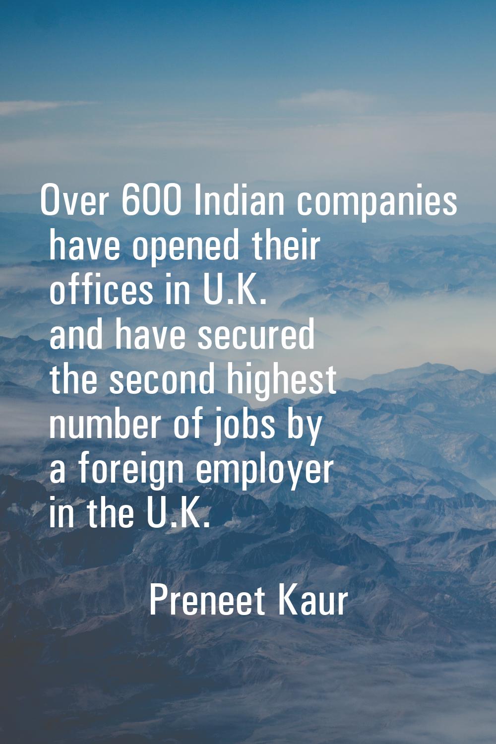 Over 600 Indian companies have opened their offices in U.K. and have secured the second highest num