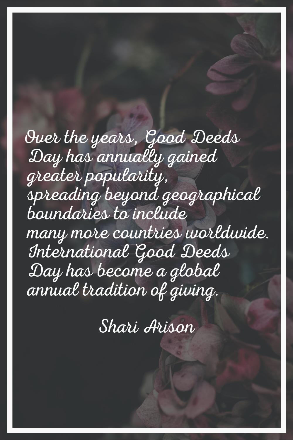 Over the years, Good Deeds Day has annually gained greater popularity, spreading beyond geographica
