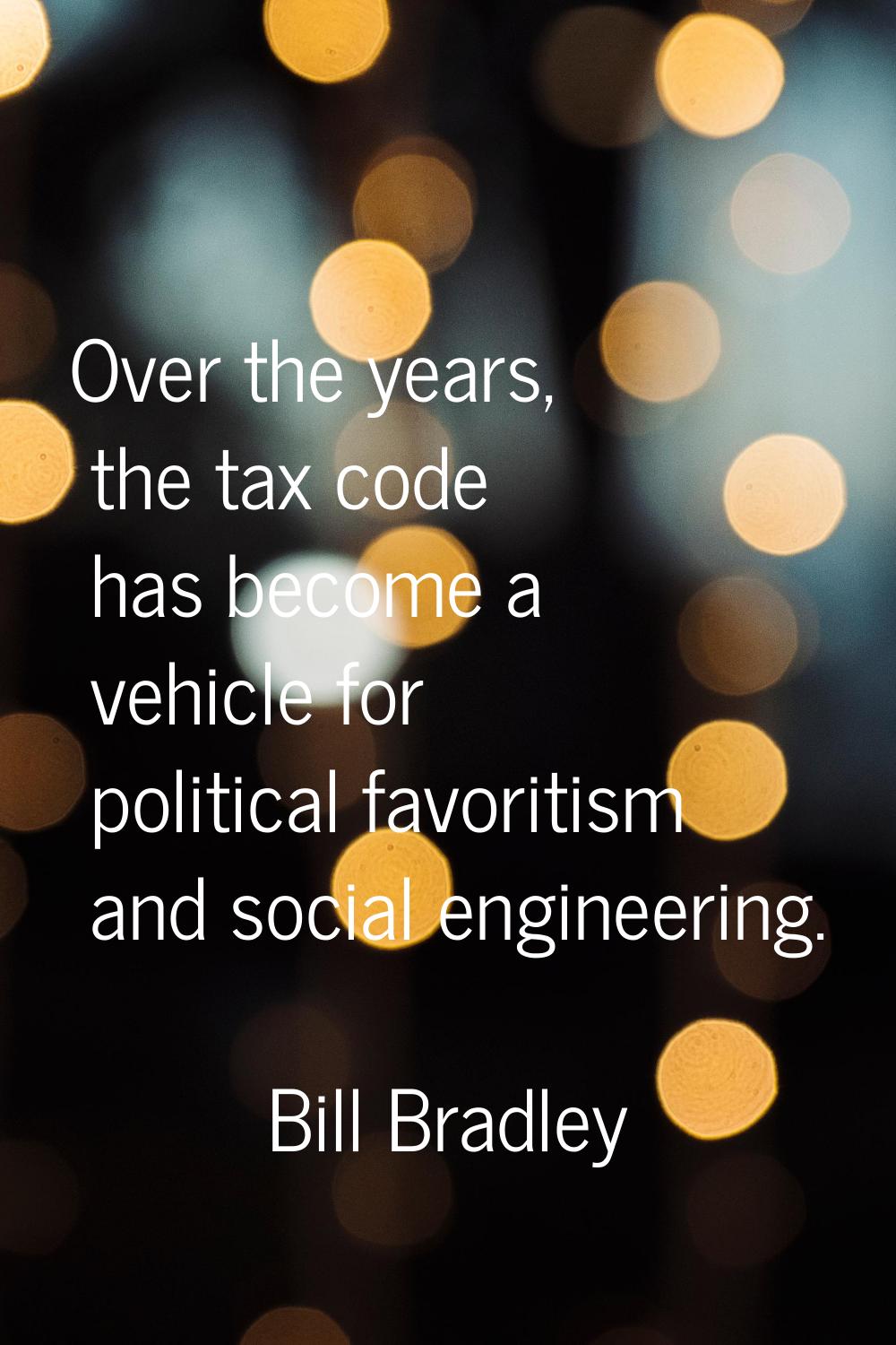 Over the years, the tax code has become a vehicle for political favoritism and social engineering.