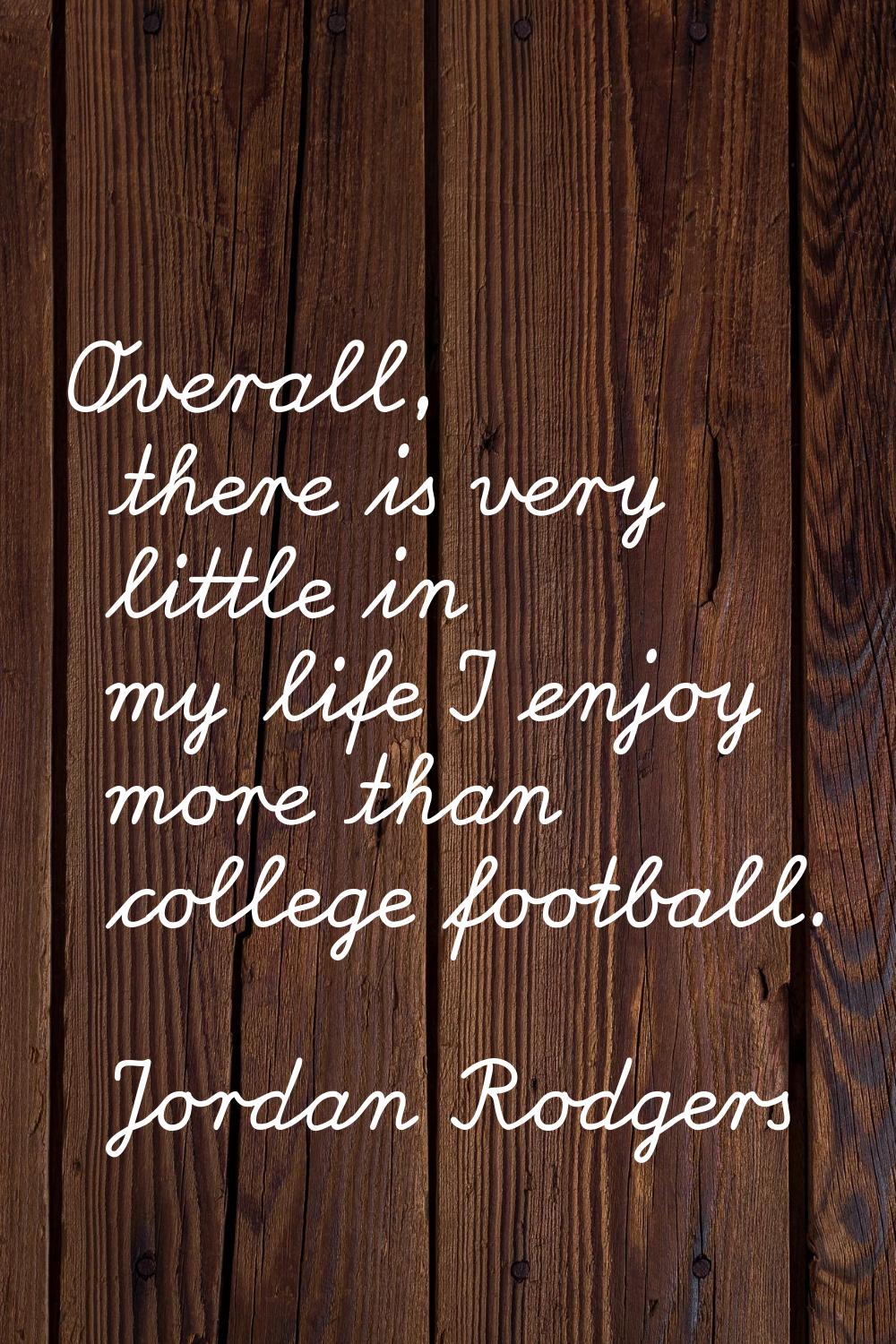 Overall, there is very little in my life I enjoy more than college football.