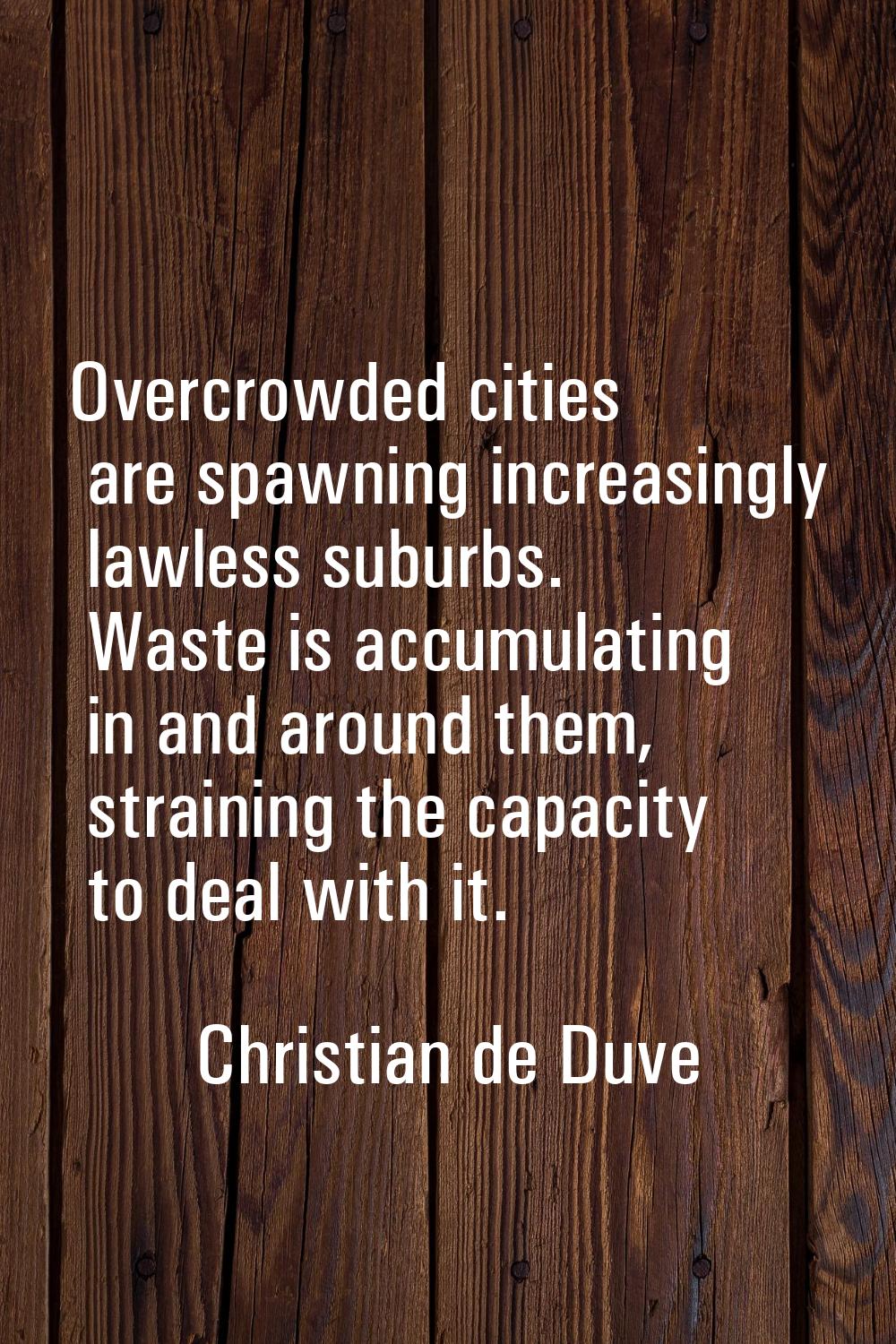 Overcrowded cities are spawning increasingly lawless suburbs. Waste is accumulating in and around t
