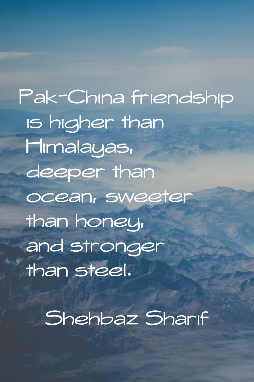 Pak-China friendship is higher than Himalayas, deeper than ocean, sweeter than honey, and stronger 