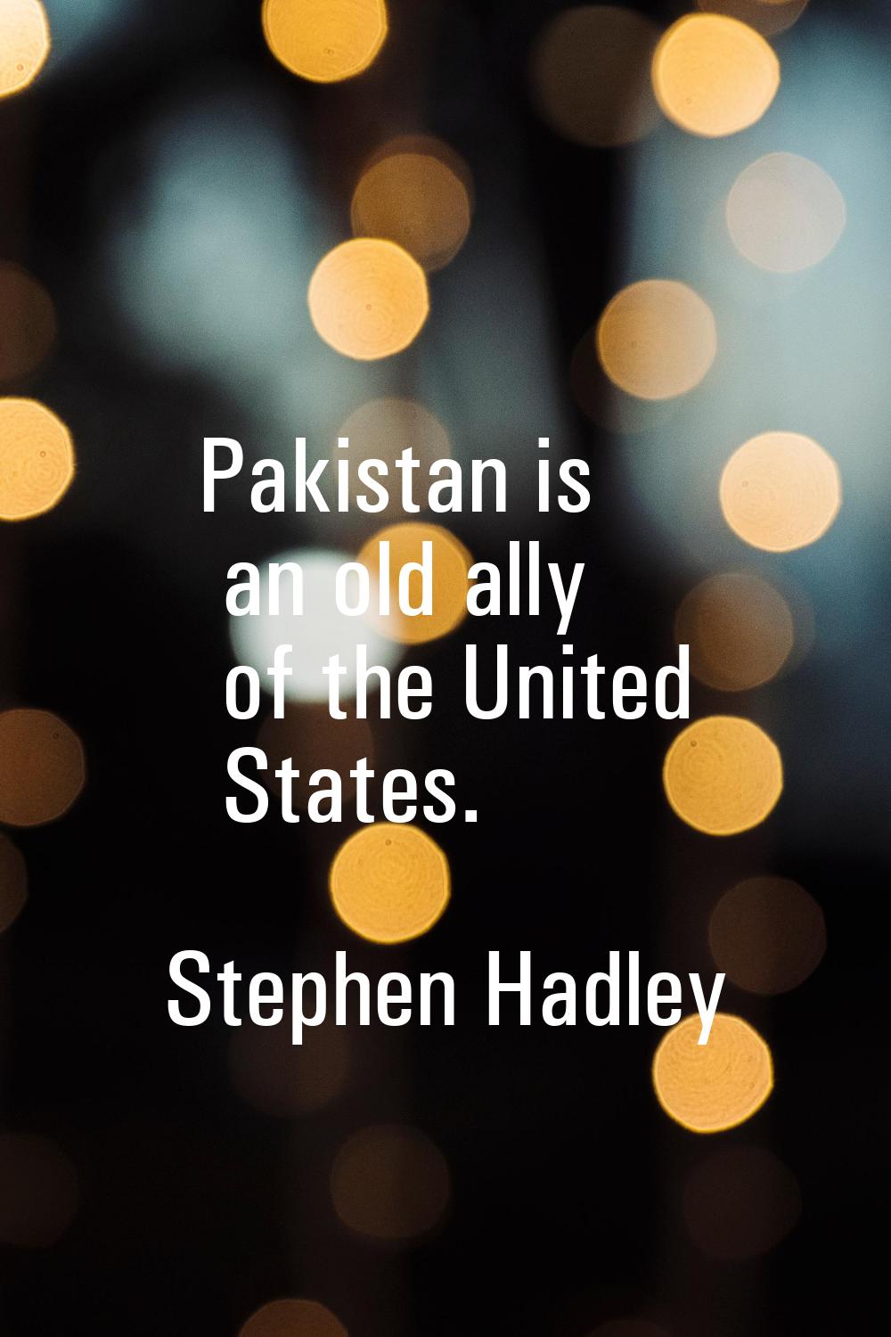 Pakistan is an old ally of the United States.