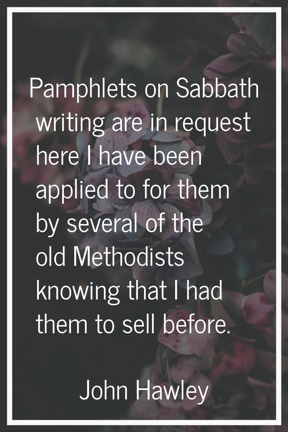 Pamphlets on Sabbath writing are in request here I have been applied to for them by several of the 
