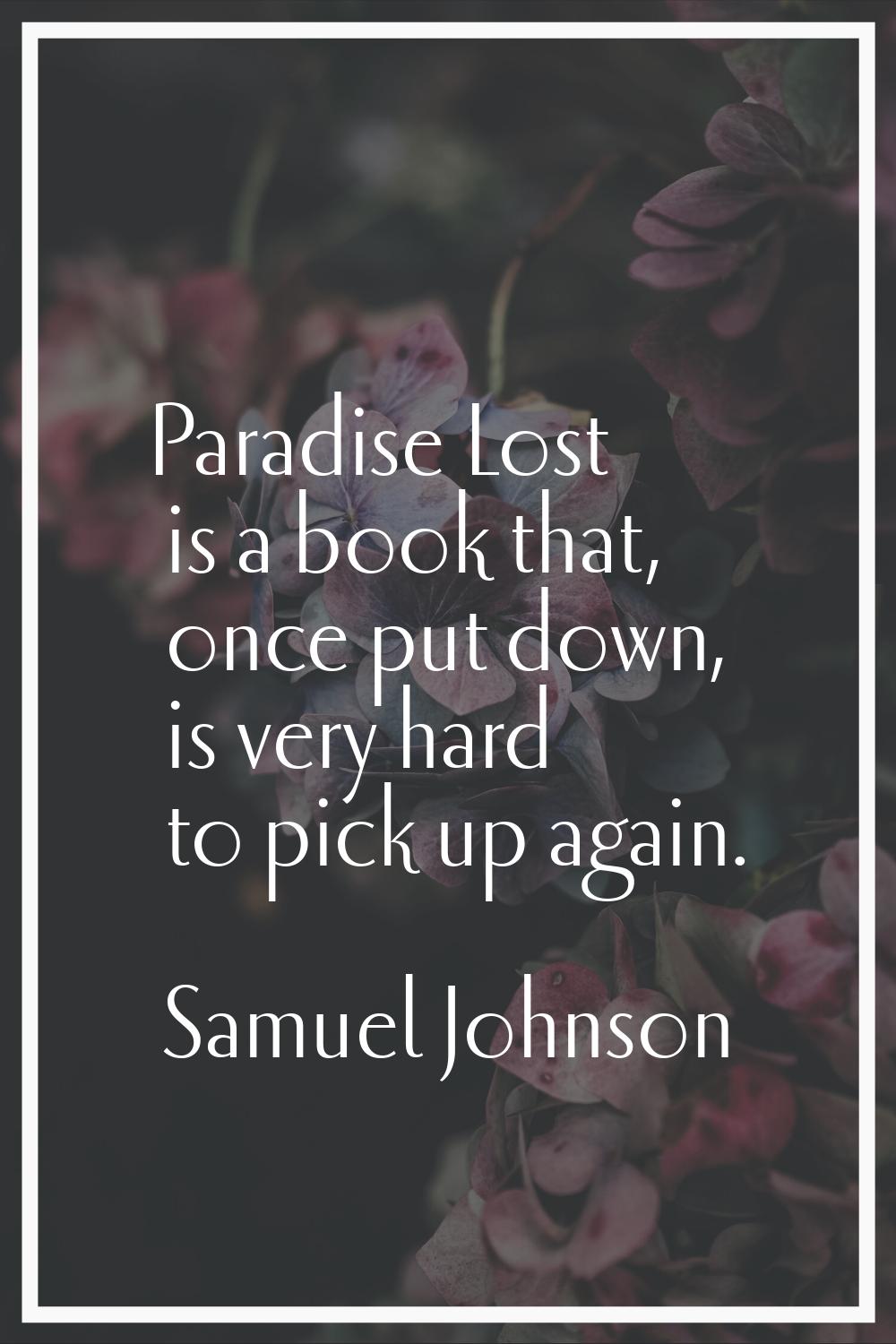 Paradise Lost is a book that, once put down, is very hard to pick up again.