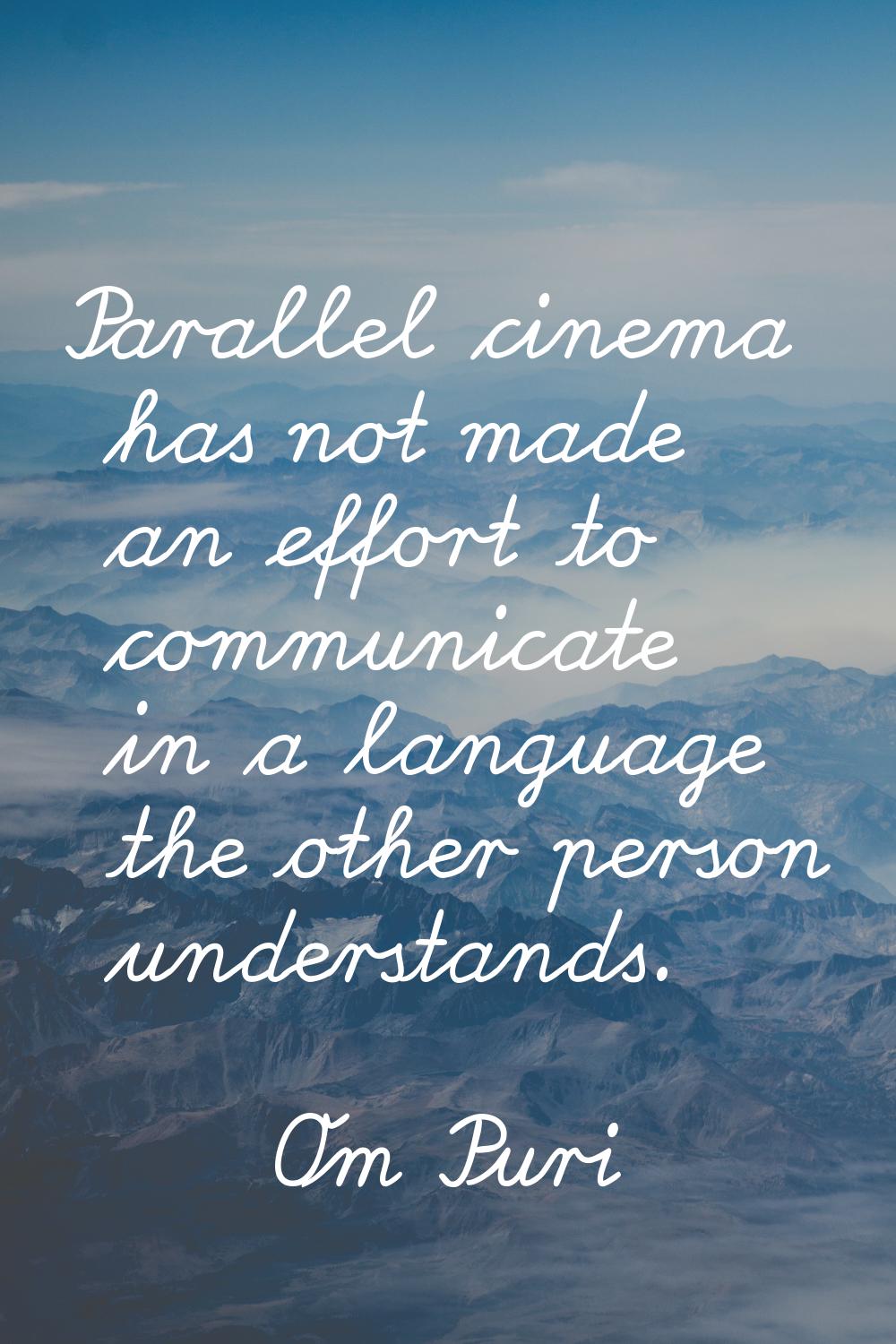 Parallel cinema has not made an effort to communicate in a language the other person understands.