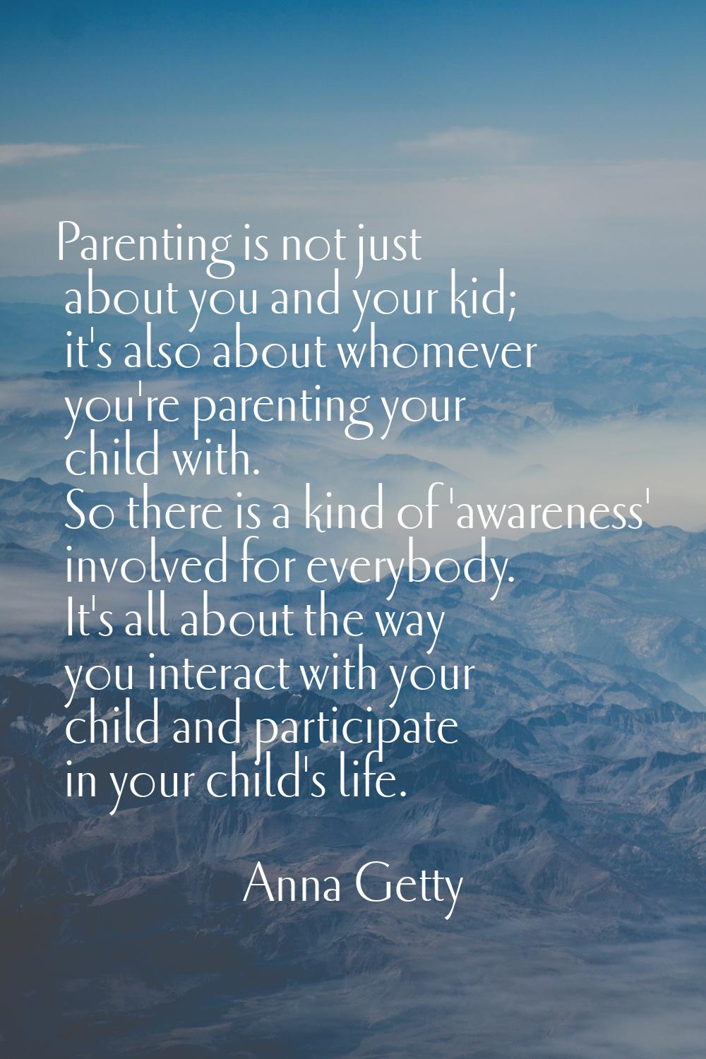 Parenting is not just about you and your kid; it's also about whomever you're parenting your child 